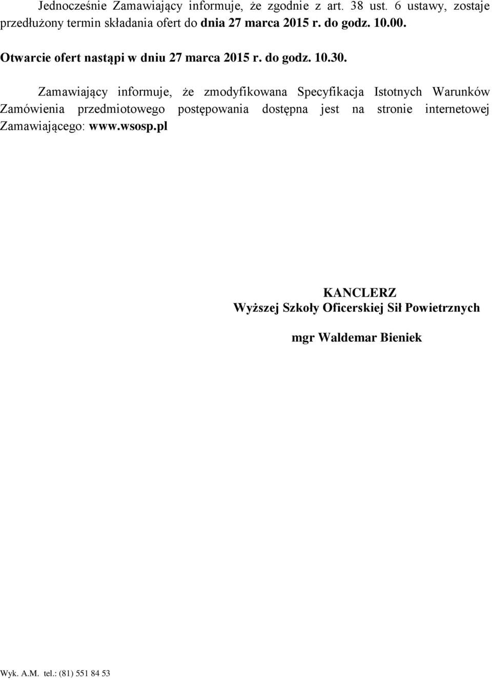 Otwarcie ofert nastąpi w dniu 27 marca 2015 r. do godz. 10.30.