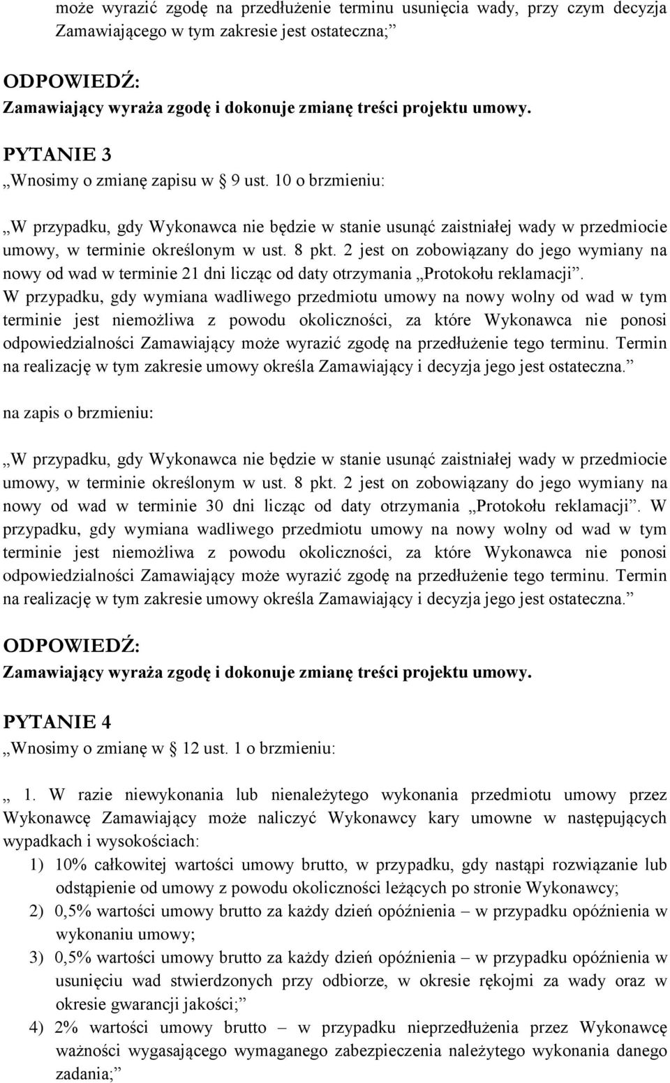 2 jest on zobowiązany do jego wymiany na nowy od wad w terminie 21 dni licząc od daty otrzymania Protokołu reklamacji.