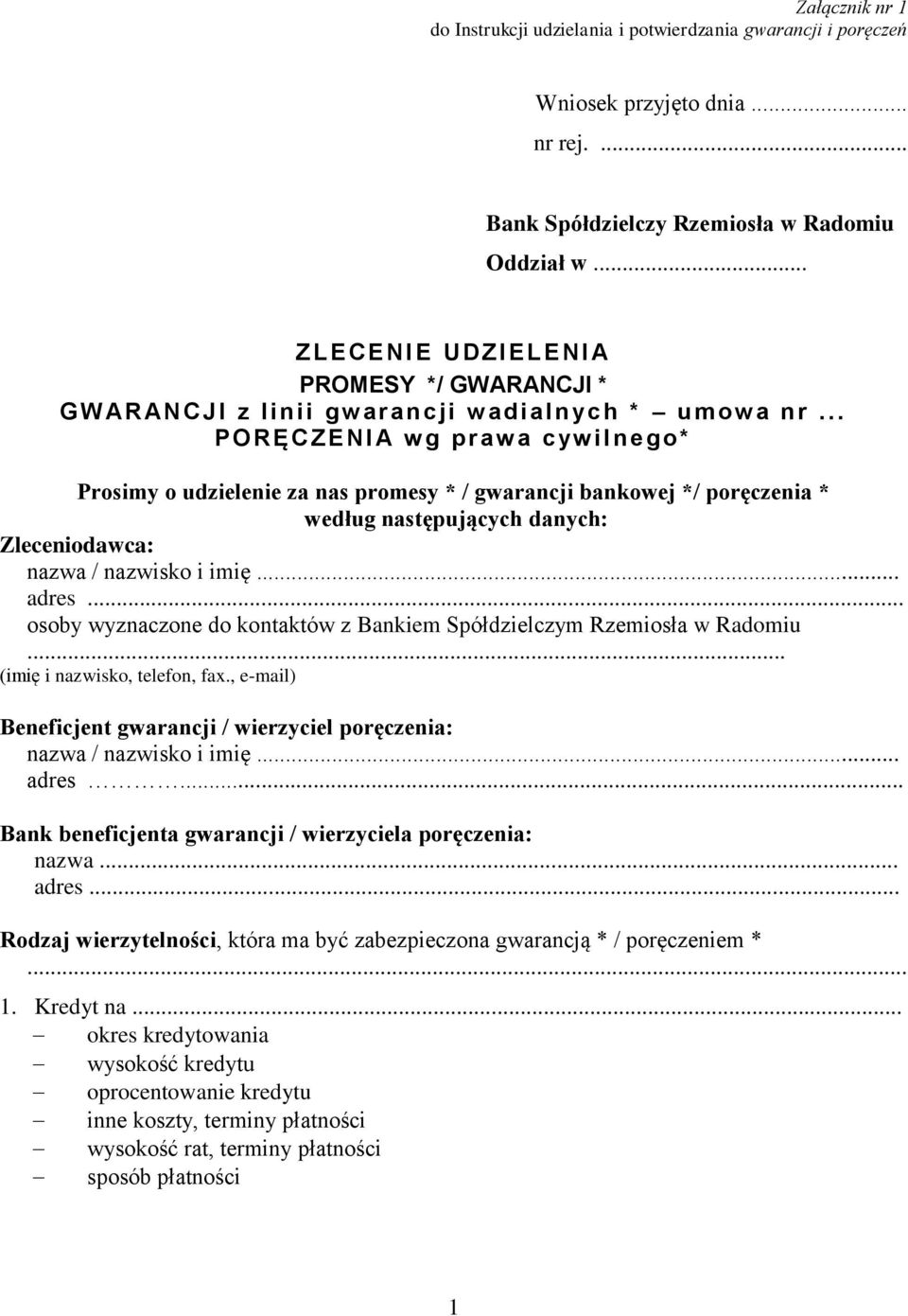 .. PORĘ C ZE NI A w g praw a cyw ilne go* Prosimy o udzielenie za nas promesy * / gwarancji bankowej */ poręczenia * według następujących danych: Zleceniodawca: nazwa / nazwisko i imię... adres.