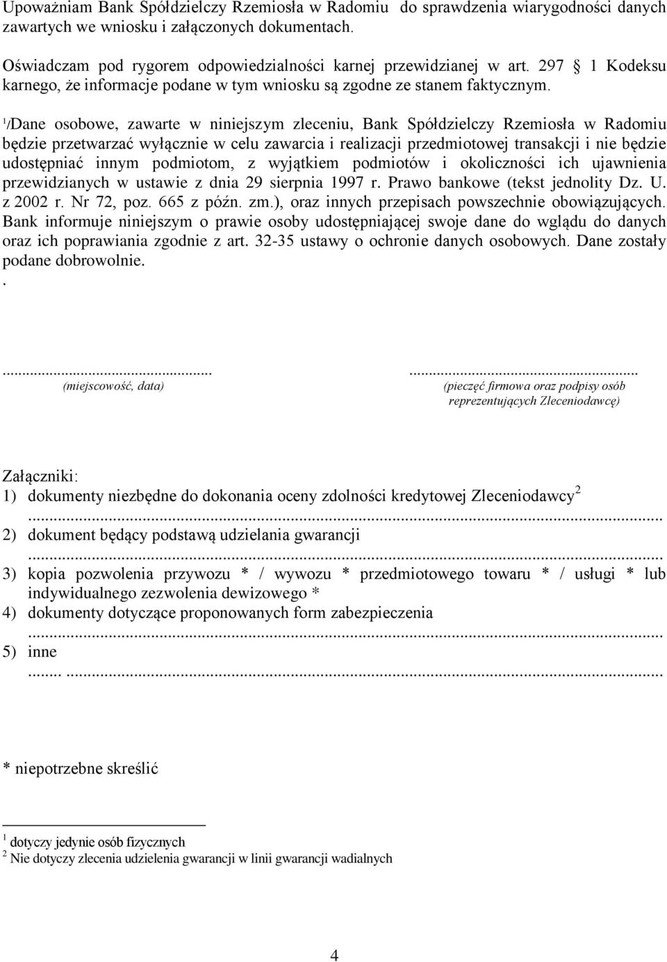 1 /Dane osobowe, zawarte w niniejszym zleceniu, Bank Spółdzielczy Rzemiosła w Radomiu będzie przetwarzać wyłącznie w celu zawarcia i realizacji przedmiotowej transakcji i nie będzie udostępniać innym