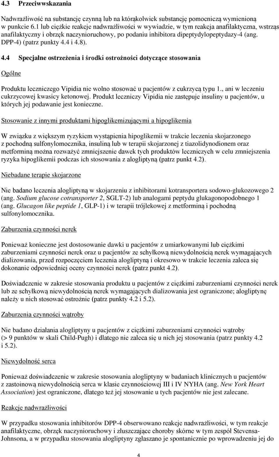 DPP-4) (patrz punkty 4.4 i 4.8). 4.4 Specjalne ostrzeżenia i środki ostrożności dotyczące stosowania Ogólne Produktu leczniczego Vipidia nie wolno stosować u pacjentów z cukrzycą typu 1.