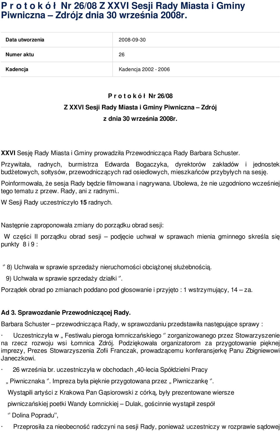 XXVI Sesję Rady Miasta i Gminy prowadziła Przewodnicząca Rady Barbara Schuster.