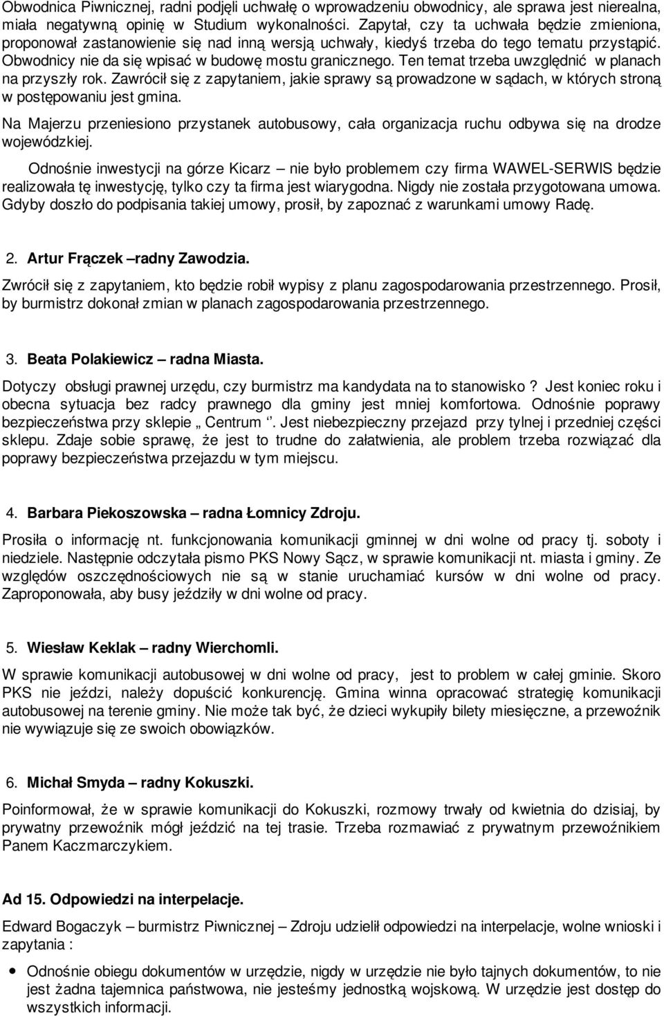 Ten temat trzeba uwzględnić w planach na przyszły rok. Zawrócił się z zapytaniem, jakie sprawy są prowadzone w sądach, w których stroną w postępowaniu jest gmina.