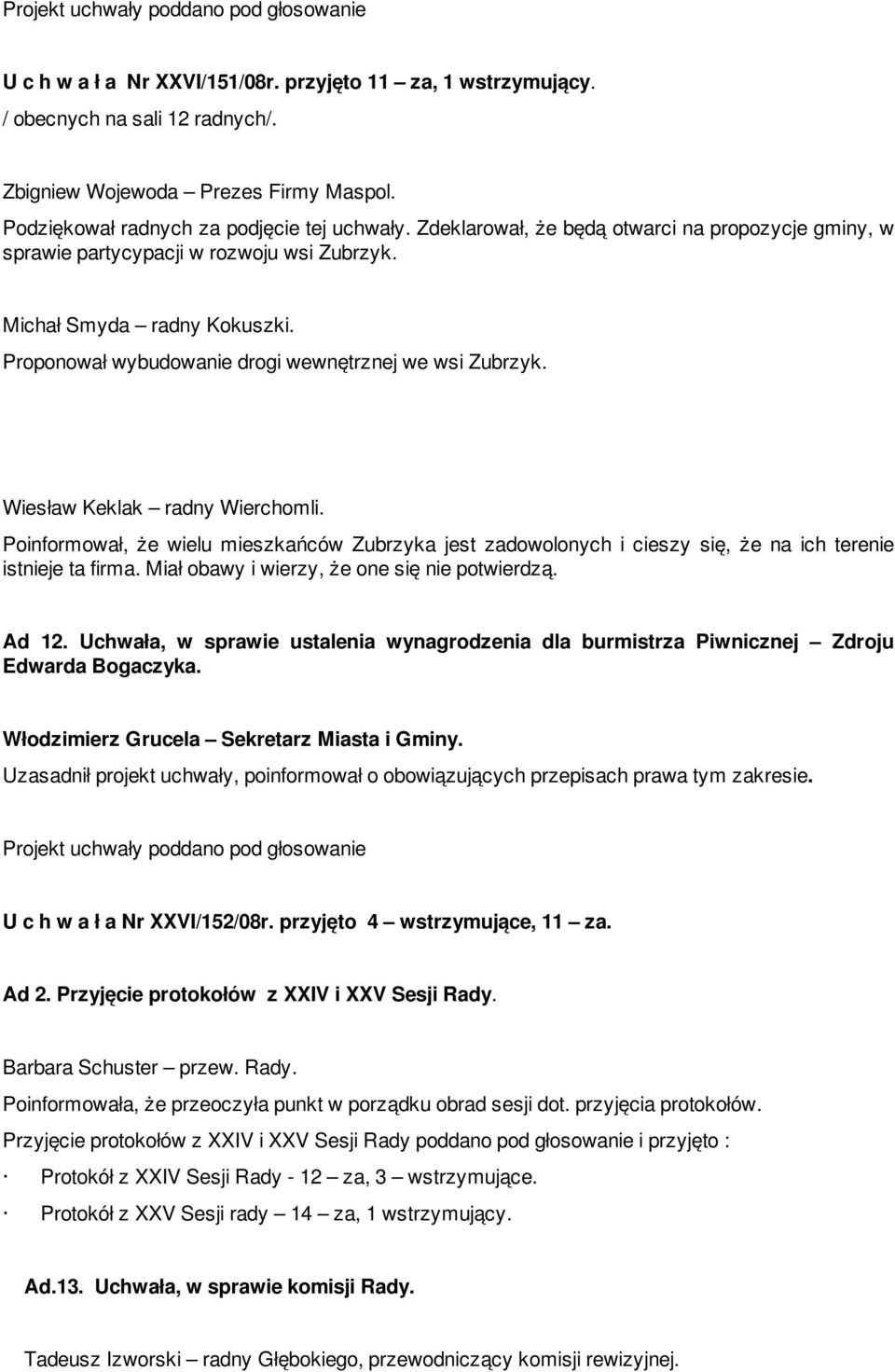 Proponował wybudowanie drogi wewnętrznej we wsi Zubrzyk. Wiesław Keklak radny Wierchomli.