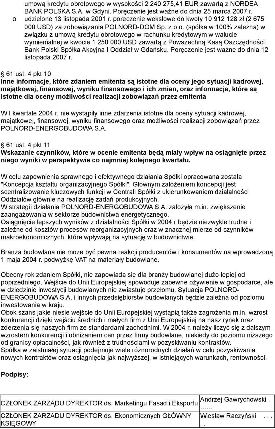 wymienialnej w kwocie 1 250 000 USD zawartą z Powszechną Kasą Oszczędności Bank Polski Spółka Akcyjna I Oddział w Gdańsku. Poręczenie jest ważne do dnia 12 listopada 2007 r. 61 ust.