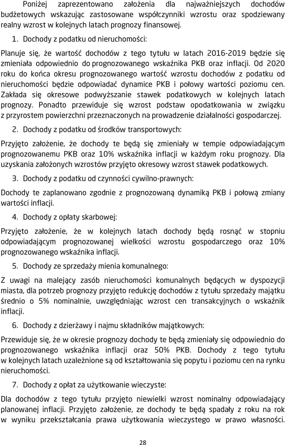 Od 2020 roku do końca okresu prognozowanego wartość wzrostu dochodów z podatku od nieruchomości będzie odpowiadać dynamice PKB i połowy wartości poziomu cen.