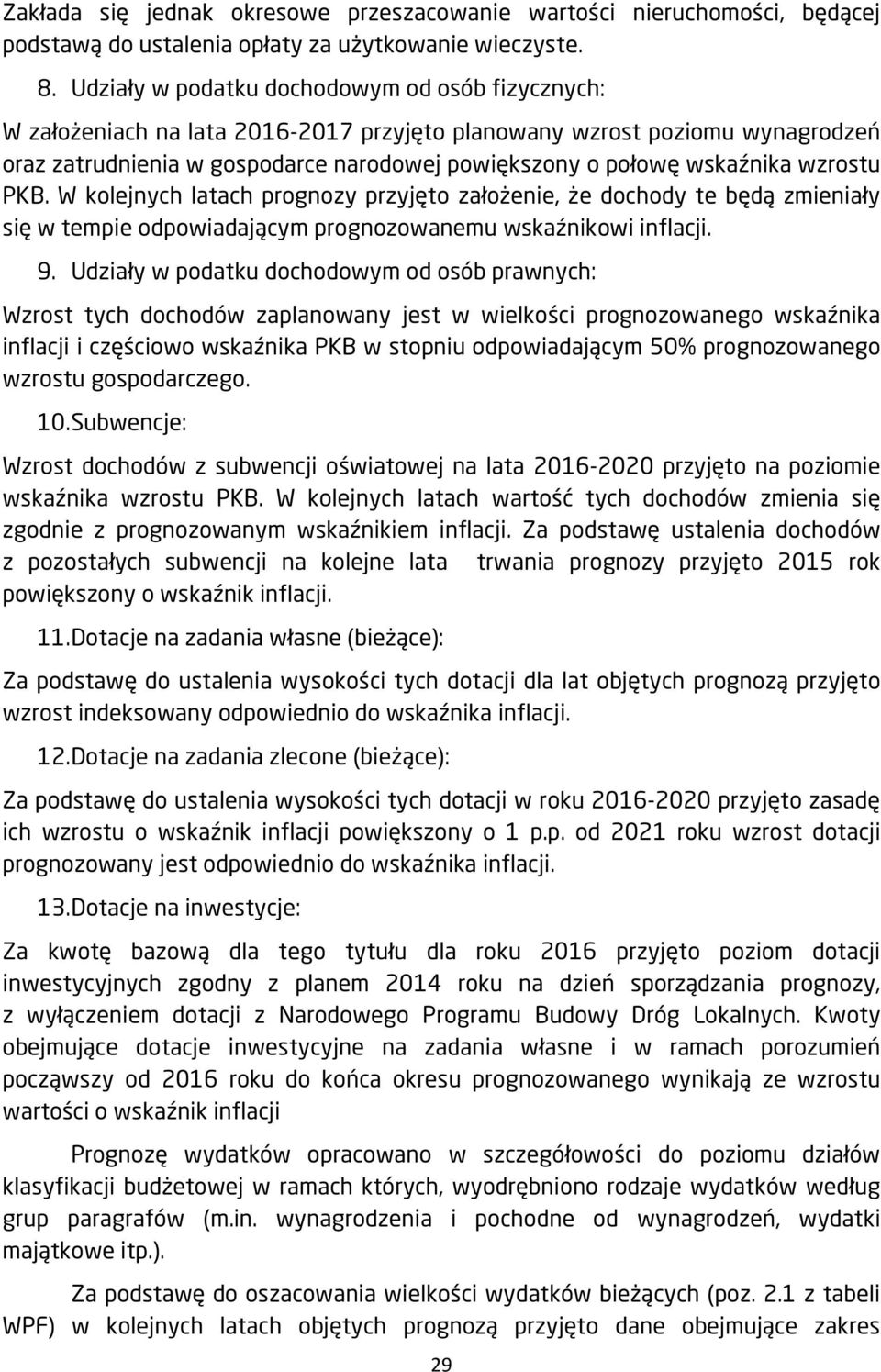 wzrostu PKB. W kolejnych latach prognozy przyjęto założenie, że dochody te będą zmieniały się w tempie odpowiadającym prognozowanemu wskaźnikowi inflacji. 9.