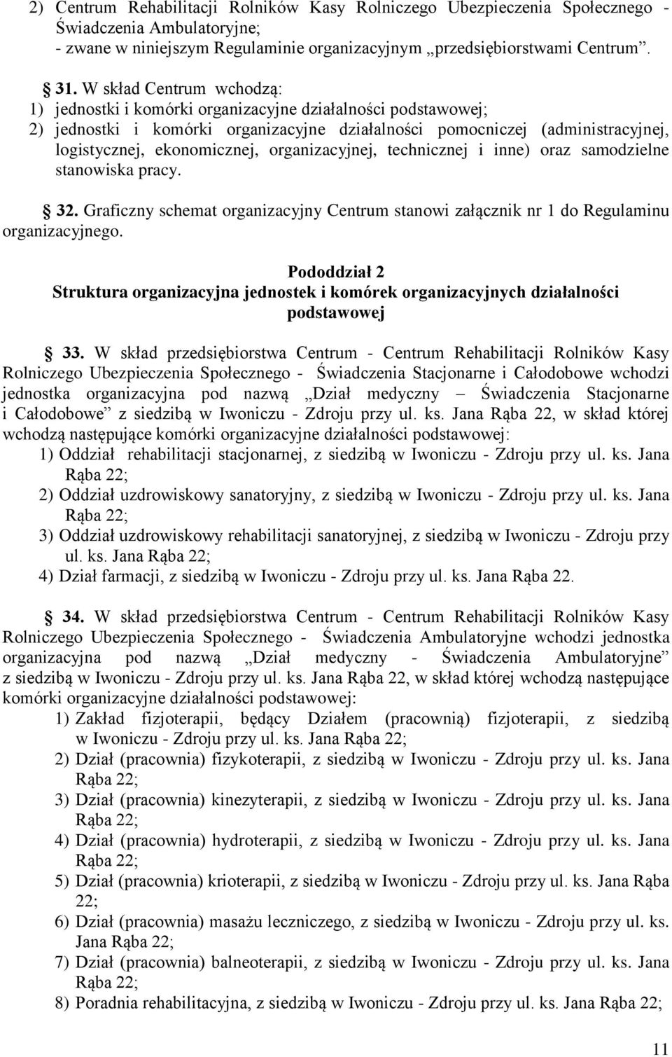 organizacyjnej, technicznej i inne) oraz samodzielne stanowiska pracy. 32. Graficzny schemat organizacyjny Centrum stanowi załącznik nr 1 do Regulaminu organizacyjnego.