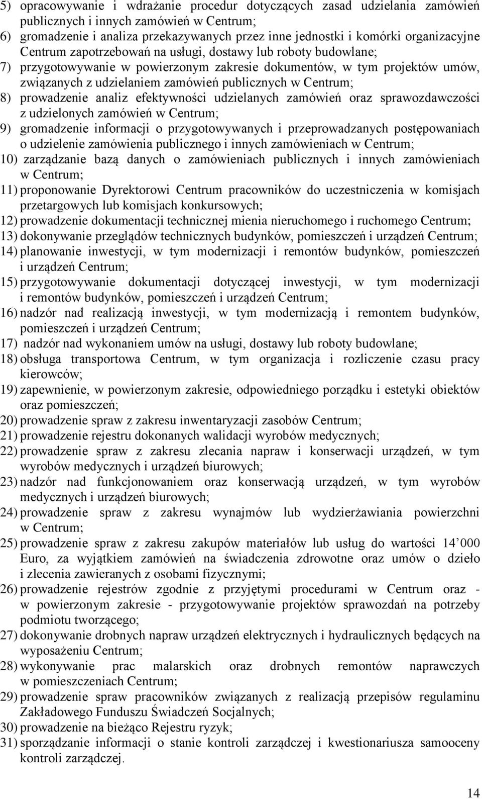 w Centrum; 8) prowadzenie analiz efektywności udzielanych zamówień oraz sprawozdawczości z udzielonych zamówień w Centrum; 9) gromadzenie informacji o przygotowywanych i przeprowadzanych