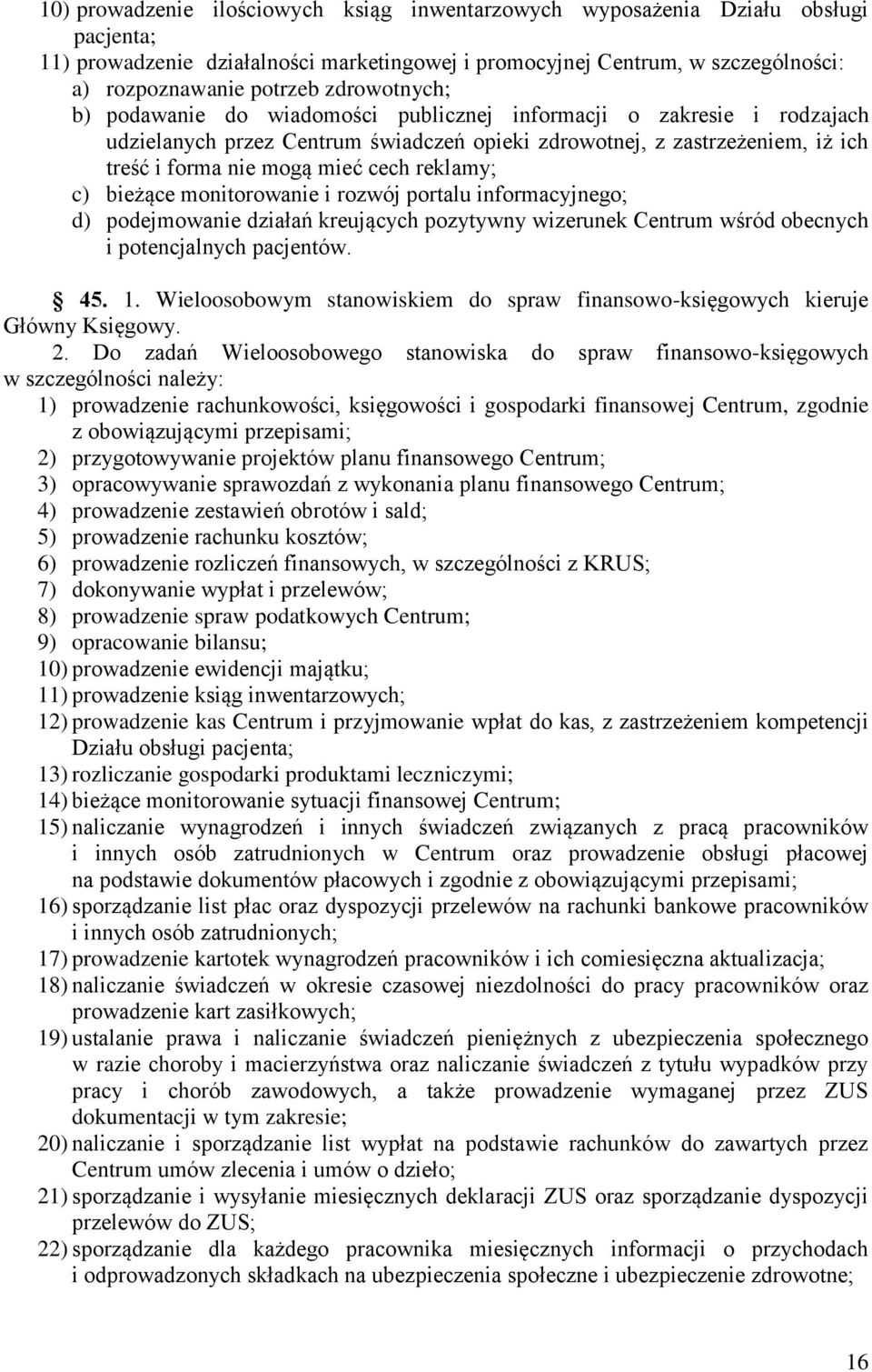 reklamy; c) bieżące monitorowanie i rozwój portalu informacyjnego; d) podejmowanie działań kreujących pozytywny wizerunek Centrum wśród obecnych i potencjalnych pacjentów. 45. 1.