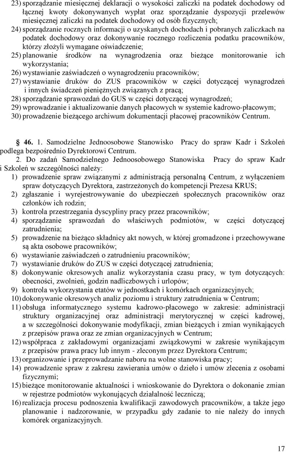 wymagane oświadczenie; 25) planowanie środków na wynagrodzenia oraz bieżące monitorowanie ich wykorzystania; 26) wystawianie zaświadczeń o wynagrodzeniu pracowników; 27) wystawianie druków do ZUS