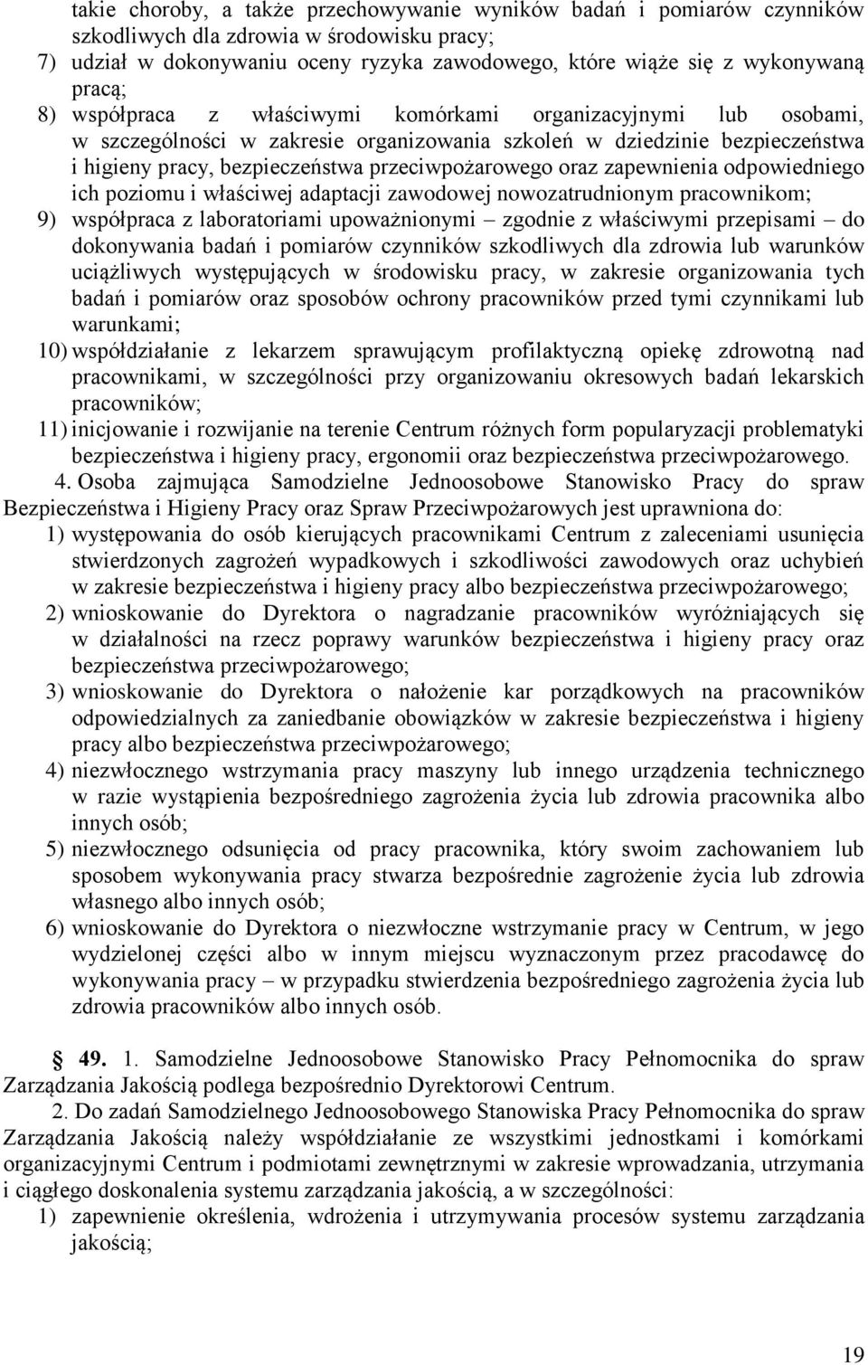 oraz zapewnienia odpowiedniego ich poziomu i właściwej adaptacji zawodowej nowozatrudnionym pracownikom; 9) współpraca z laboratoriami upoważnionymi zgodnie z właściwymi przepisami do dokonywania