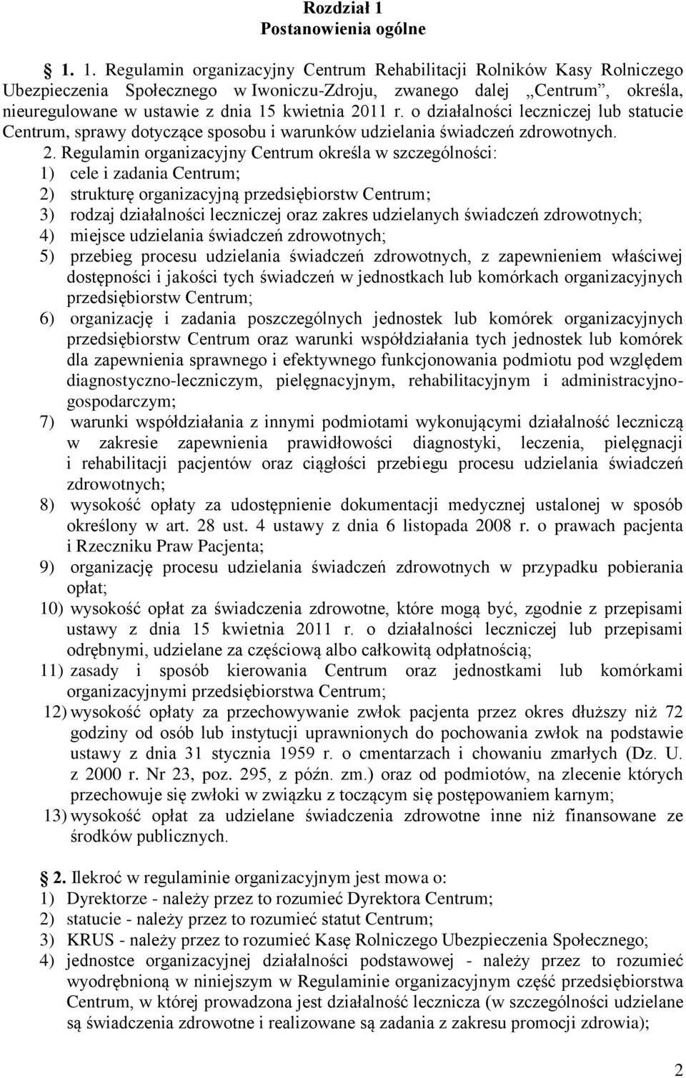 1. Regulamin organizacyjny Centrum Rehabilitacji Rolników Kasy Rolniczego Ubezpieczenia Społecznego w Iwoniczu-Zdroju, zwanego dalej Centrum, określa, nieuregulowane w ustawie z dnia 15 kwietnia 2011