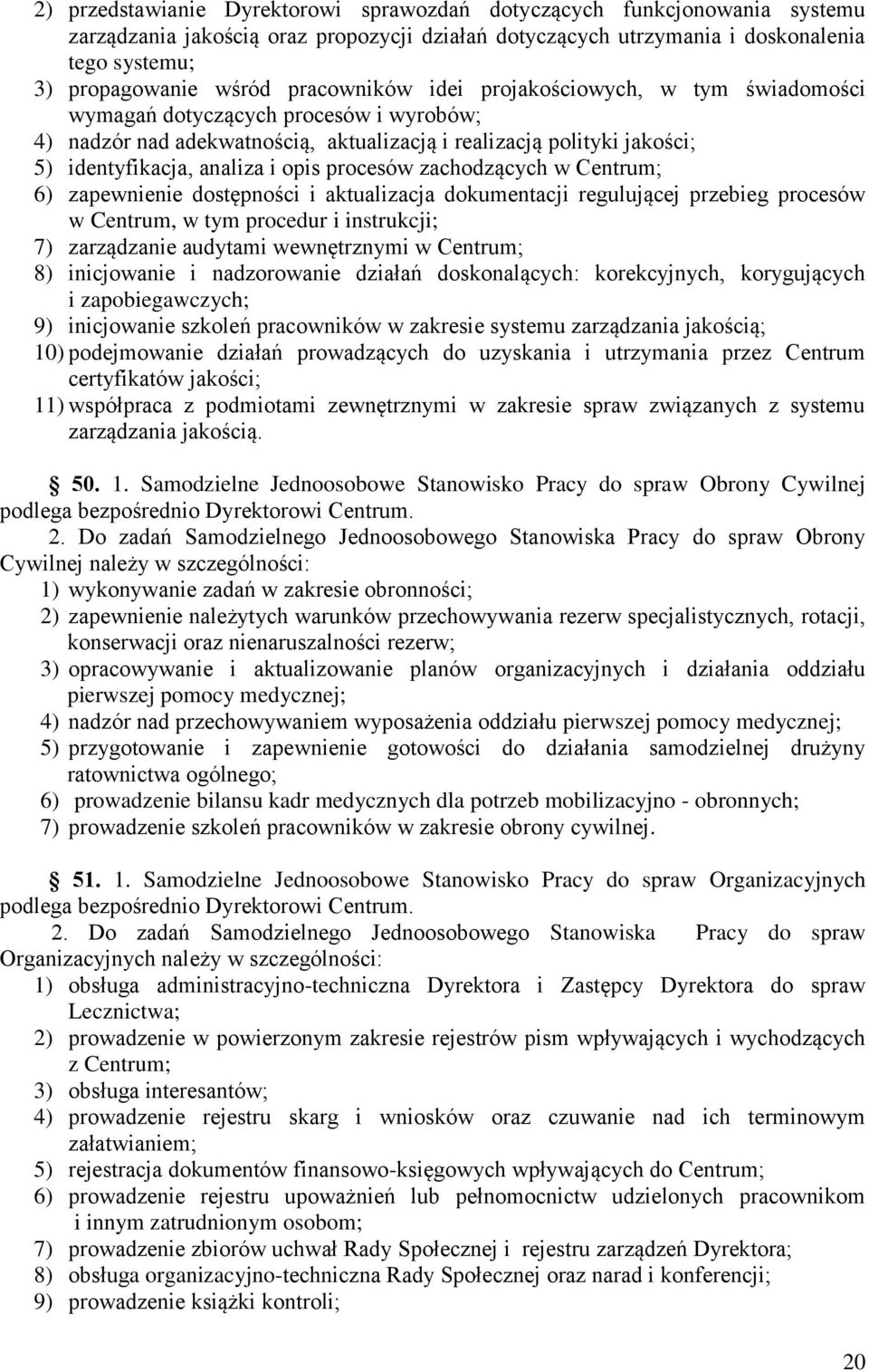 procesów zachodzących w Centrum; 6) zapewnienie dostępności i aktualizacja dokumentacji regulującej przebieg procesów w Centrum, w tym procedur i instrukcji; 7) zarządzanie audytami wewnętrznymi w