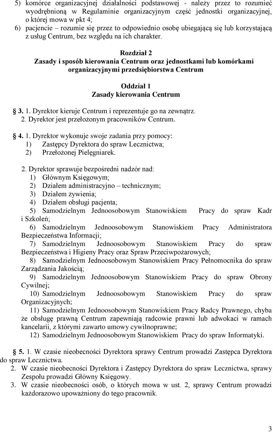Rozdział 2 Zasady i sposób kierowania Centrum oraz jednostkami lub komórkami organizacyjnymi przedsiębiorstwa Centrum Oddział 1 Zasady kierowania Centrum 3. 1. Dyrektor kieruje Centrum i reprezentuje go na zewnątrz.