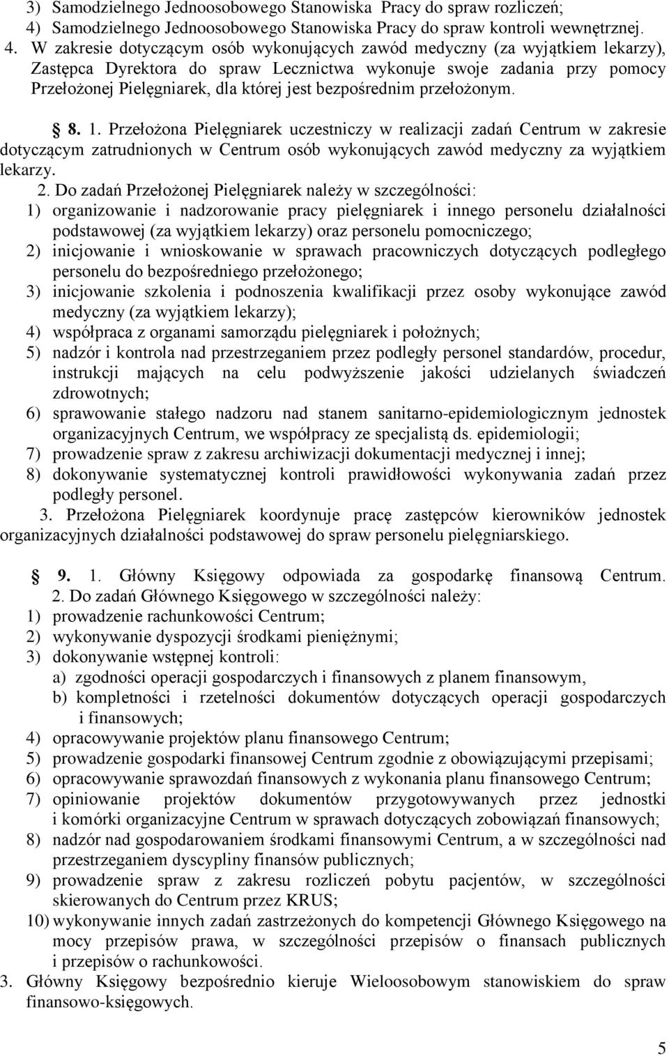 W zakresie dotyczącym osób wykonujących zawód medyczny (za wyjątkiem lekarzy), Zastępca Dyrektora do spraw Lecznictwa wykonuje swoje zadania przy pomocy Przełożonej Pielęgniarek, dla której jest