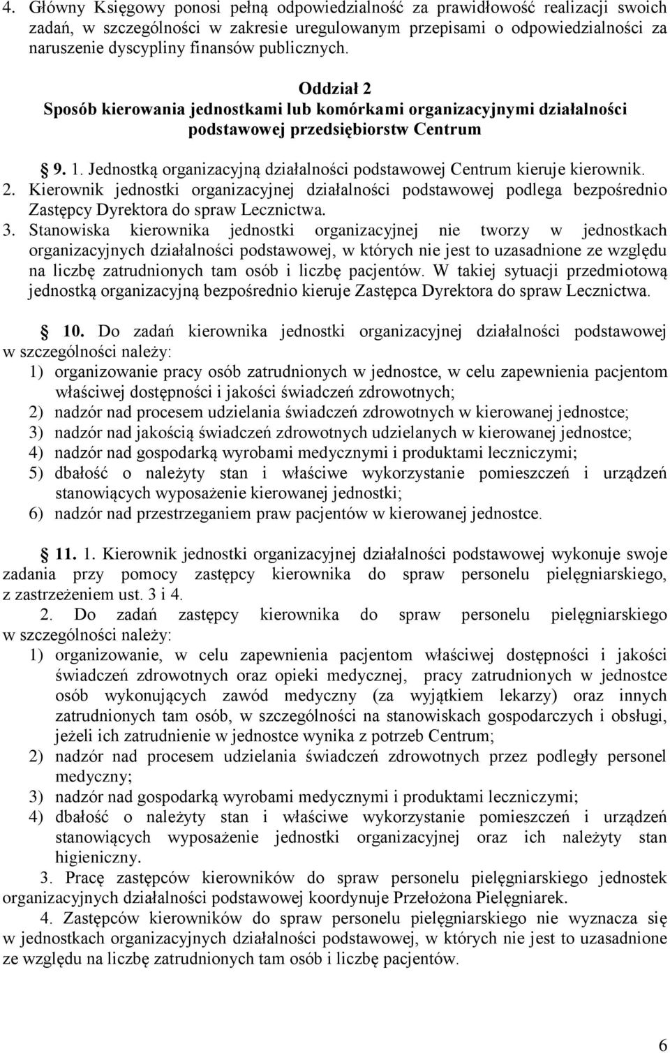 Jednostką organizacyjną działalności podstawowej Centrum kieruje kierownik. 2. Kierownik jednostki organizacyjnej działalności podstawowej podlega bezpośrednio Zastępcy Dyrektora do spraw Lecznictwa.