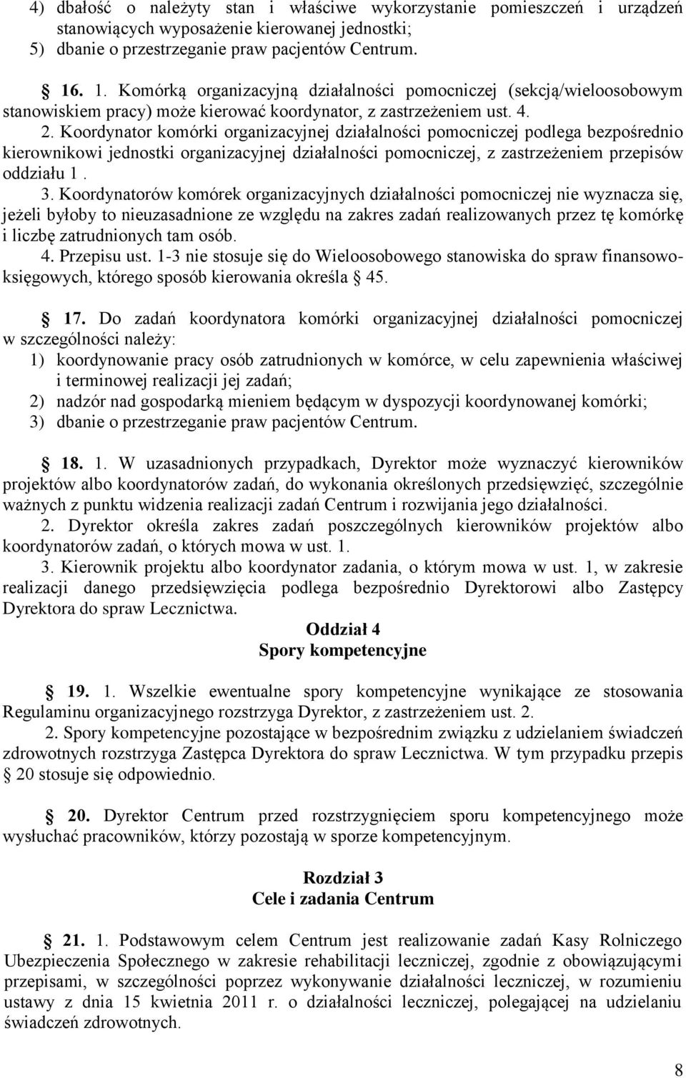 Koordynator komórki organizacyjnej działalności pomocniczej podlega bezpośrednio kierownikowi jednostki organizacyjnej działalności pomocniczej, z zastrzeżeniem przepisów oddziału 1. 3.