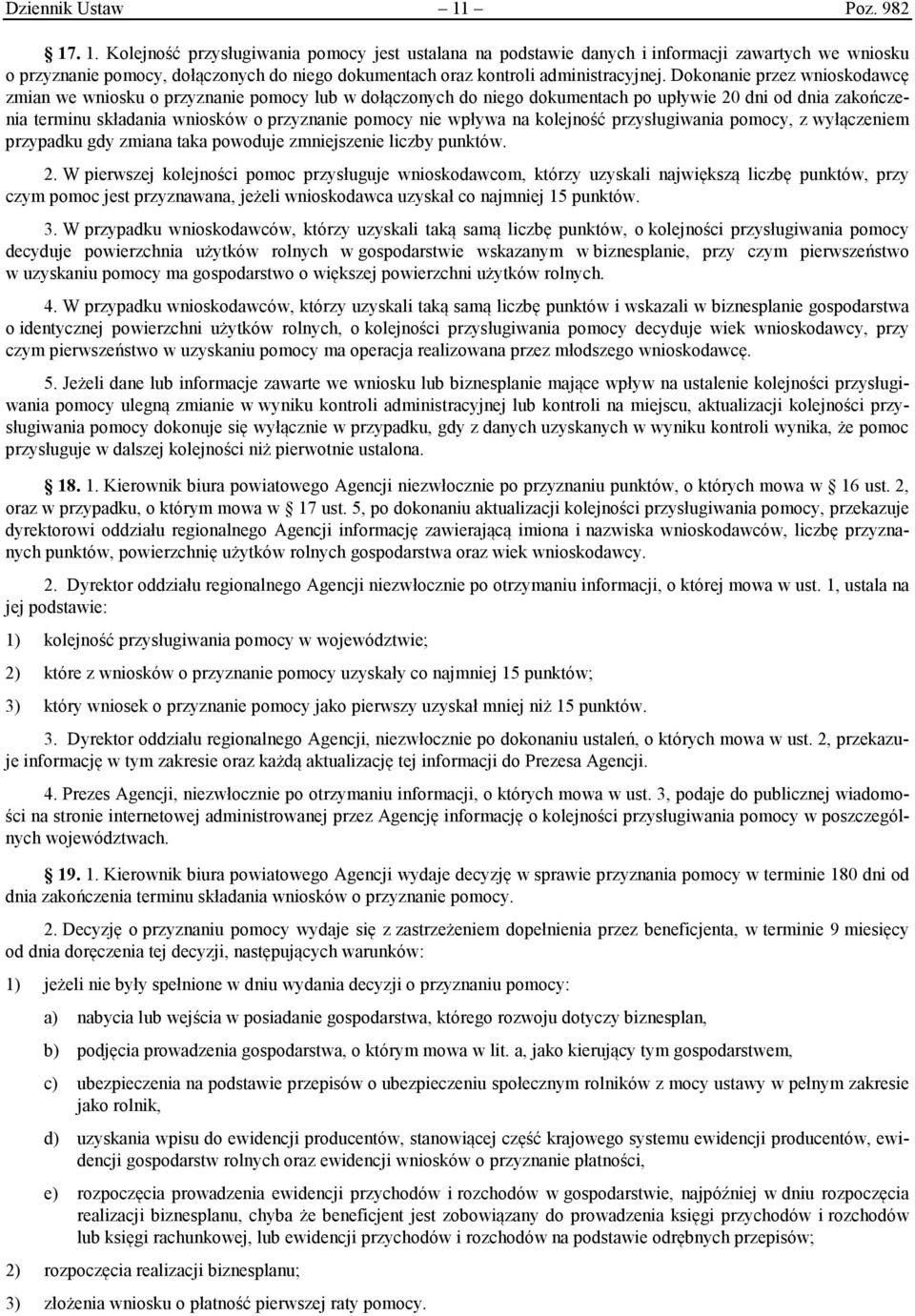 Dokonanie przez wnioskodawcę zmian we wniosku o przyznanie pomocy lub w dołączonych do niego dokumentach po upływie 20 dni od dnia zakończenia terminu składania wniosków o przyznanie pomocy nie