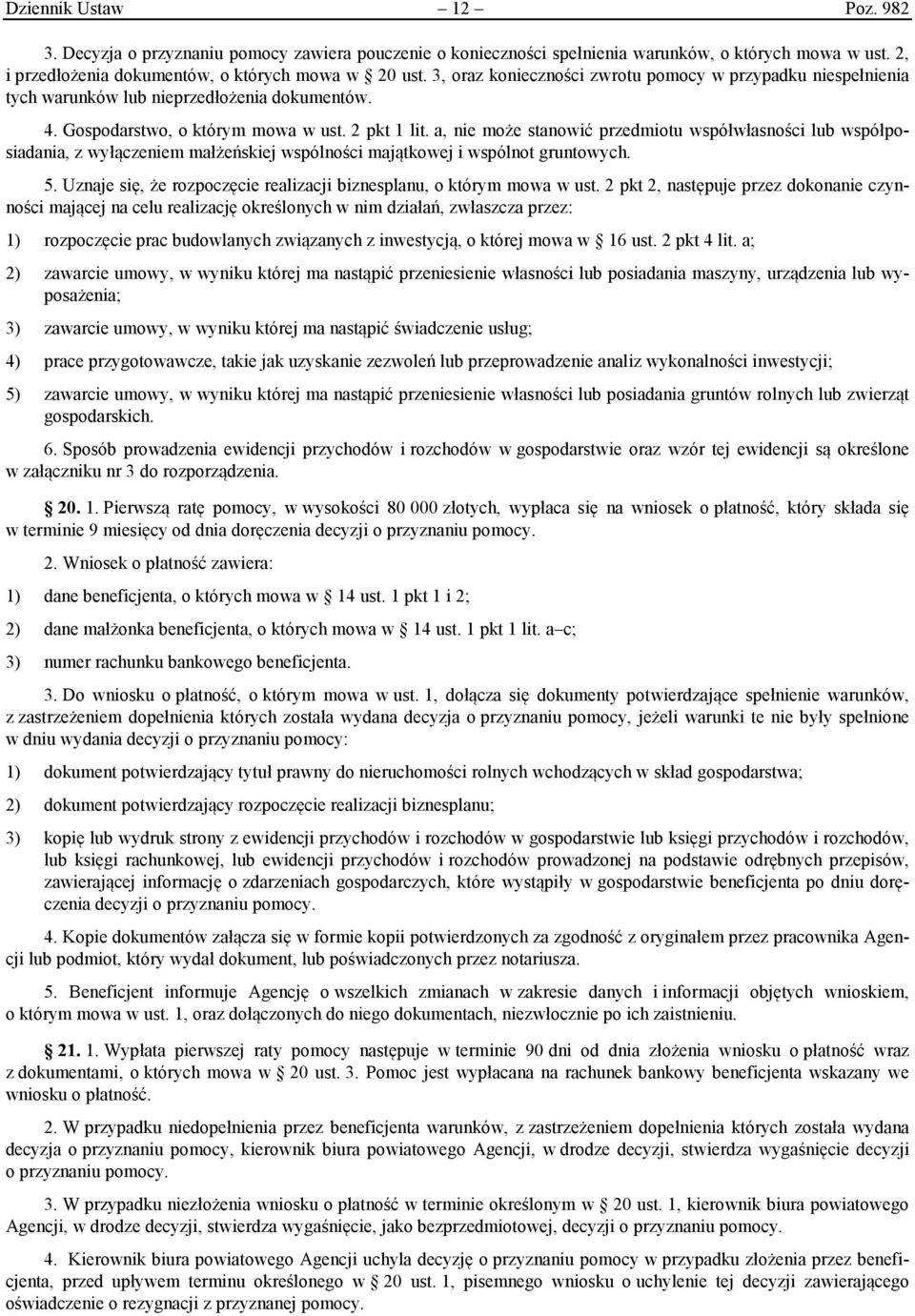 a, nie może stanowić przedmiotu współwłasności lub współposiadania, z wyłączeniem małżeńskiej wspólności majątkowej i wspólnot gruntowych. 5.