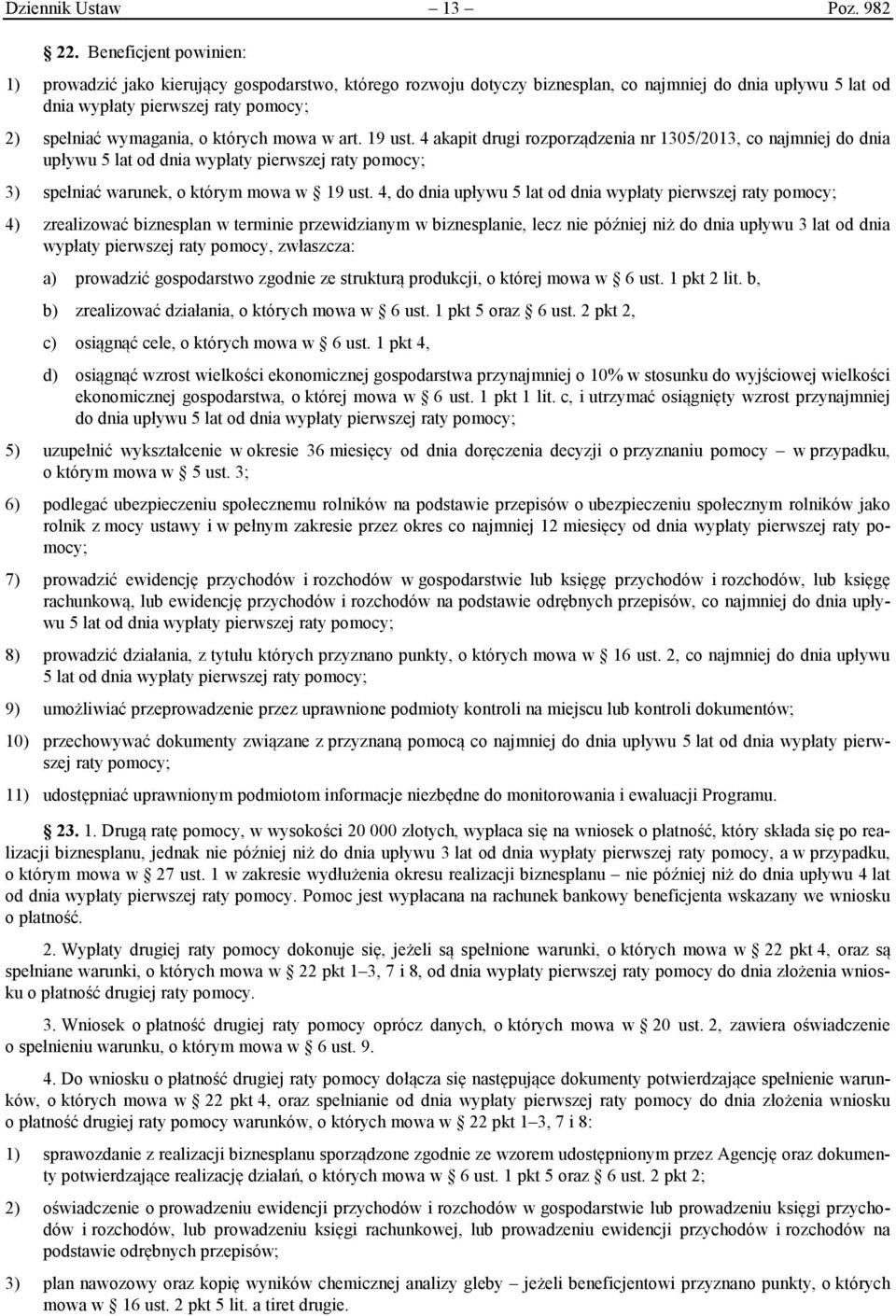 których mowa w art. 19 ust. 4 akapit drugi rozporządzenia nr 1305/2013, co najmniej do dnia upływu 5 lat od dnia wypłaty pierwszej raty pomocy; 3) spełniać warunek, o którym mowa w 19 ust.