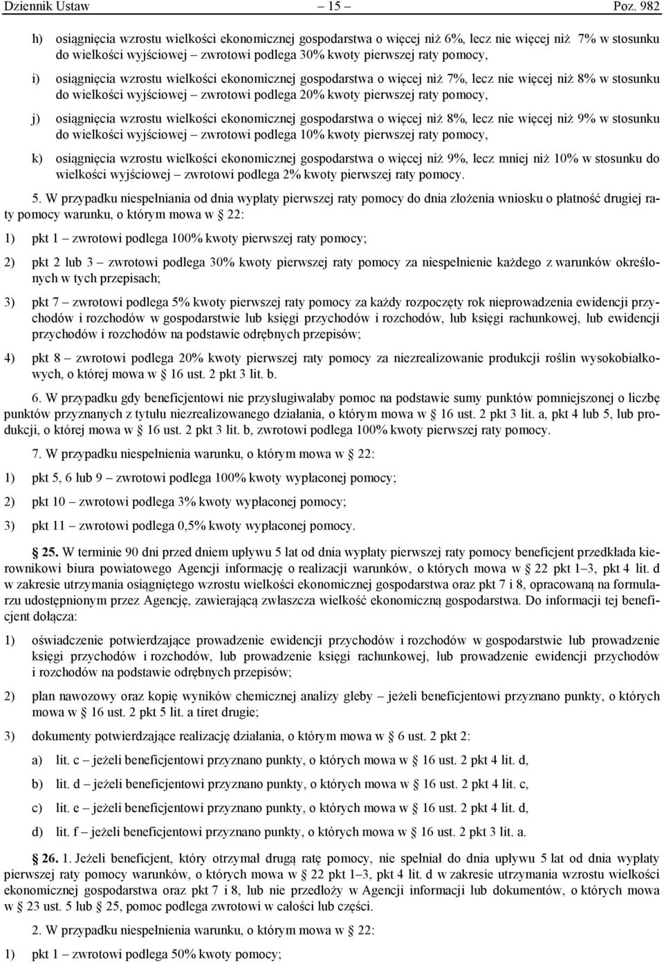 osiągnięcia wzrostu wielkości ekonomicznej gospodarstwa o więcej niż 7%, lecz nie więcej niż 8% w stosunku do wielkości wyjściowej zwrotowi podlega 20% kwoty pierwszej raty pomocy, j) osiągnięcia