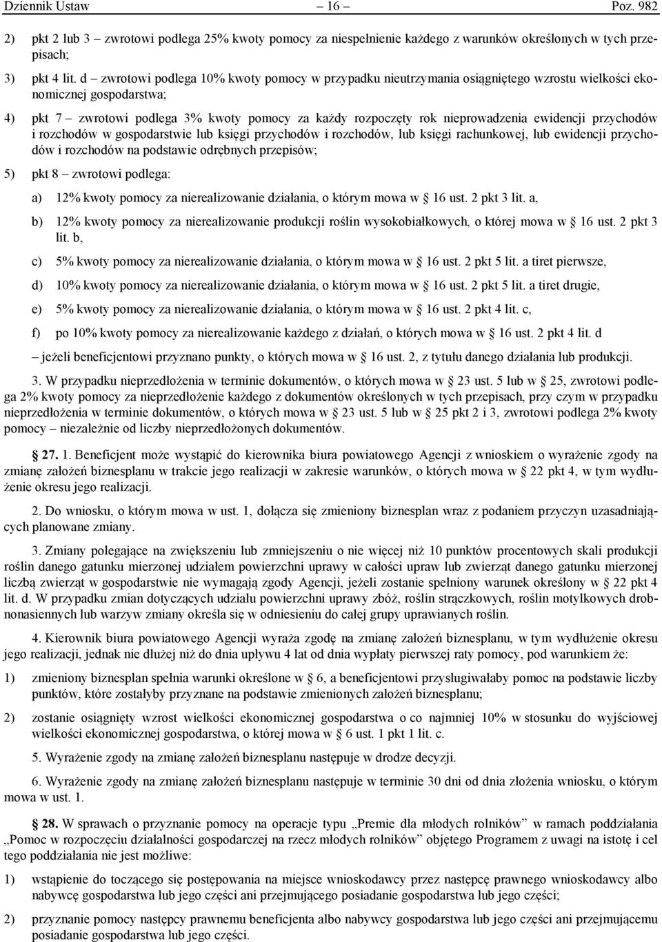 nieprowadzenia ewidencji przychodów i rozchodów w gospodarstwie lub księgi przychodów i rozchodów, lub księgi rachunkowej, lub ewidencji przychodów i rozchodów na podstawie odrębnych przepisów; 5)
