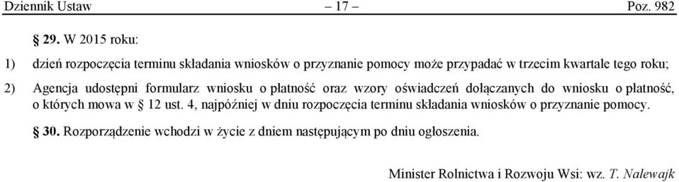 roku; 2) Agencja udostępni formularz wniosku o płatność oraz wzory oświadczeń dołączanych do wniosku o płatność, o których