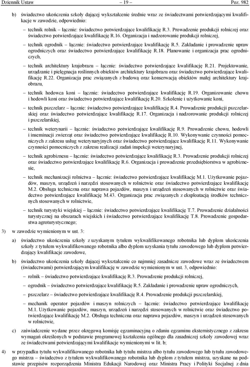 kwalifikację R.3. Prowadzenie produkcji rolniczej oraz świadectwo potwierdzające kwalifikację R.16.