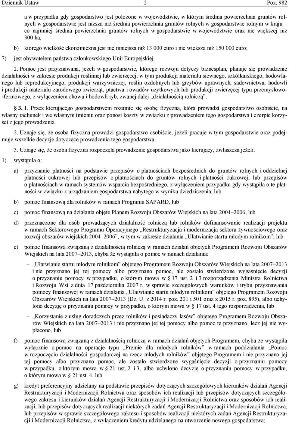 rolnym w kraju co najmniej średnia powierzchnia gruntów rolnych w gospodarstwie w województwie oraz nie większej niż 300 ha, b) którego wielkość ekonomiczna jest nie mniejsza niż 13 000 euro i nie