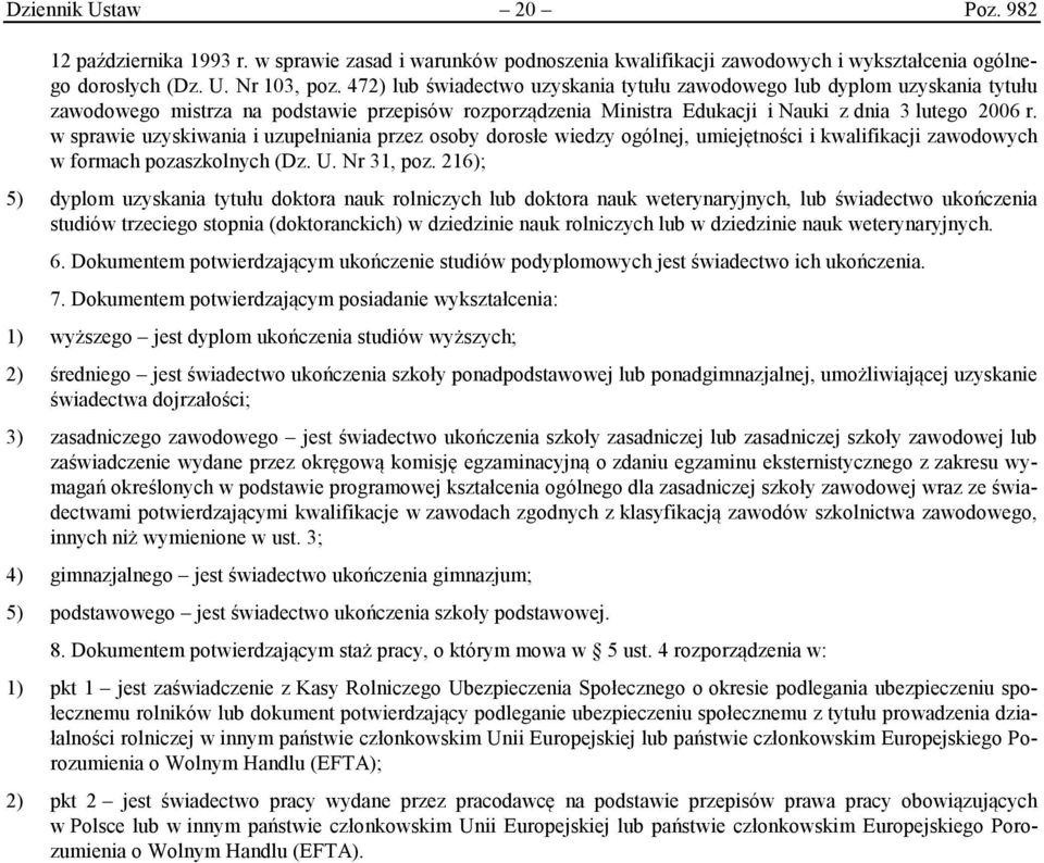 w sprawie uzyskiwania i uzupełniania przez osoby dorosłe wiedzy ogólnej, umiejętności i kwalifikacji zawodowych w formach pozaszkolnych (Dz. U. Nr 31, poz.