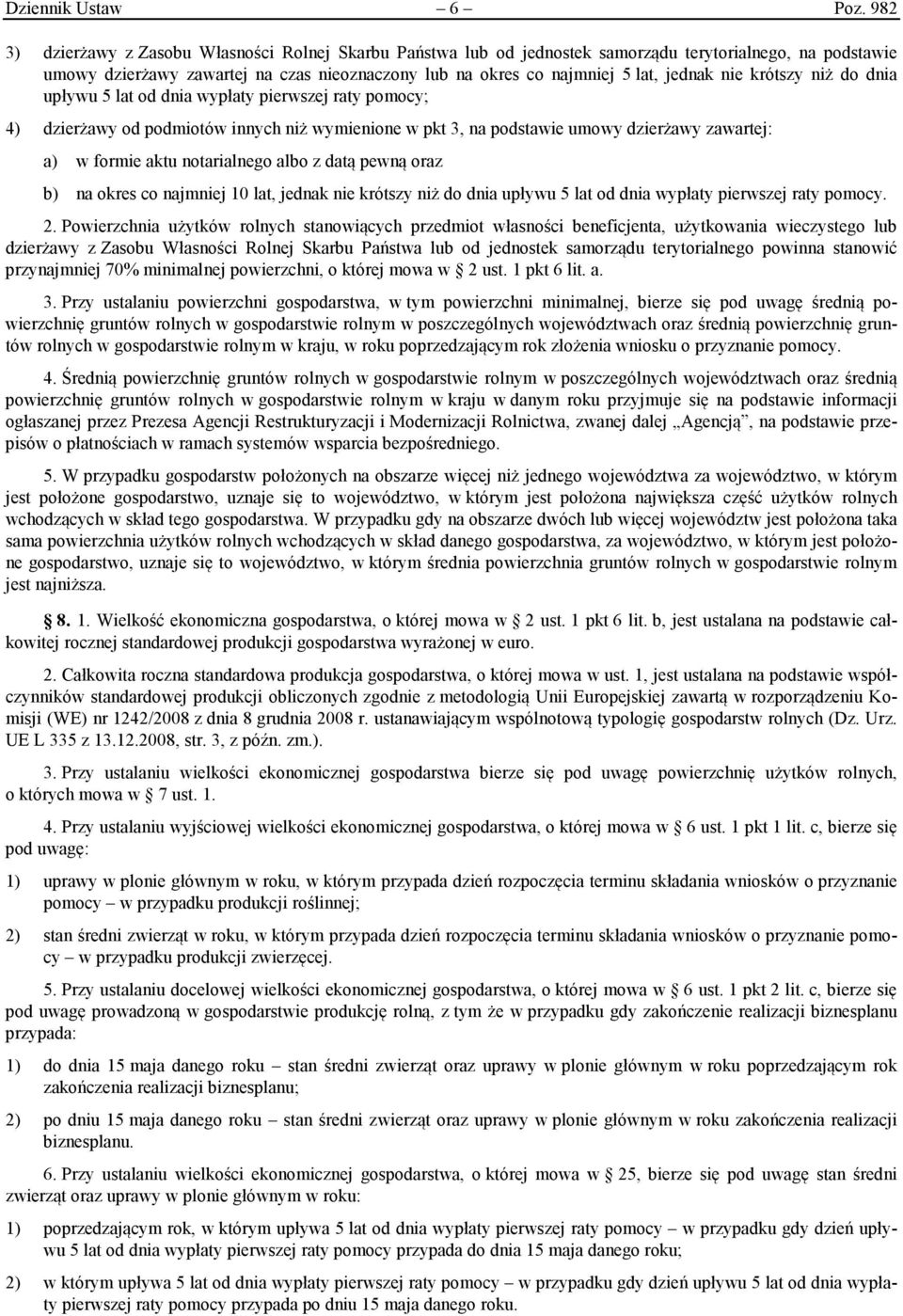 nie krótszy niż do dnia upływu 5 lat od dnia wypłaty pierwszej raty pomocy; 4) dzierżawy od podmiotów innych niż wymienione w pkt 3, na podstawie umowy dzierżawy zawartej: a) w formie aktu