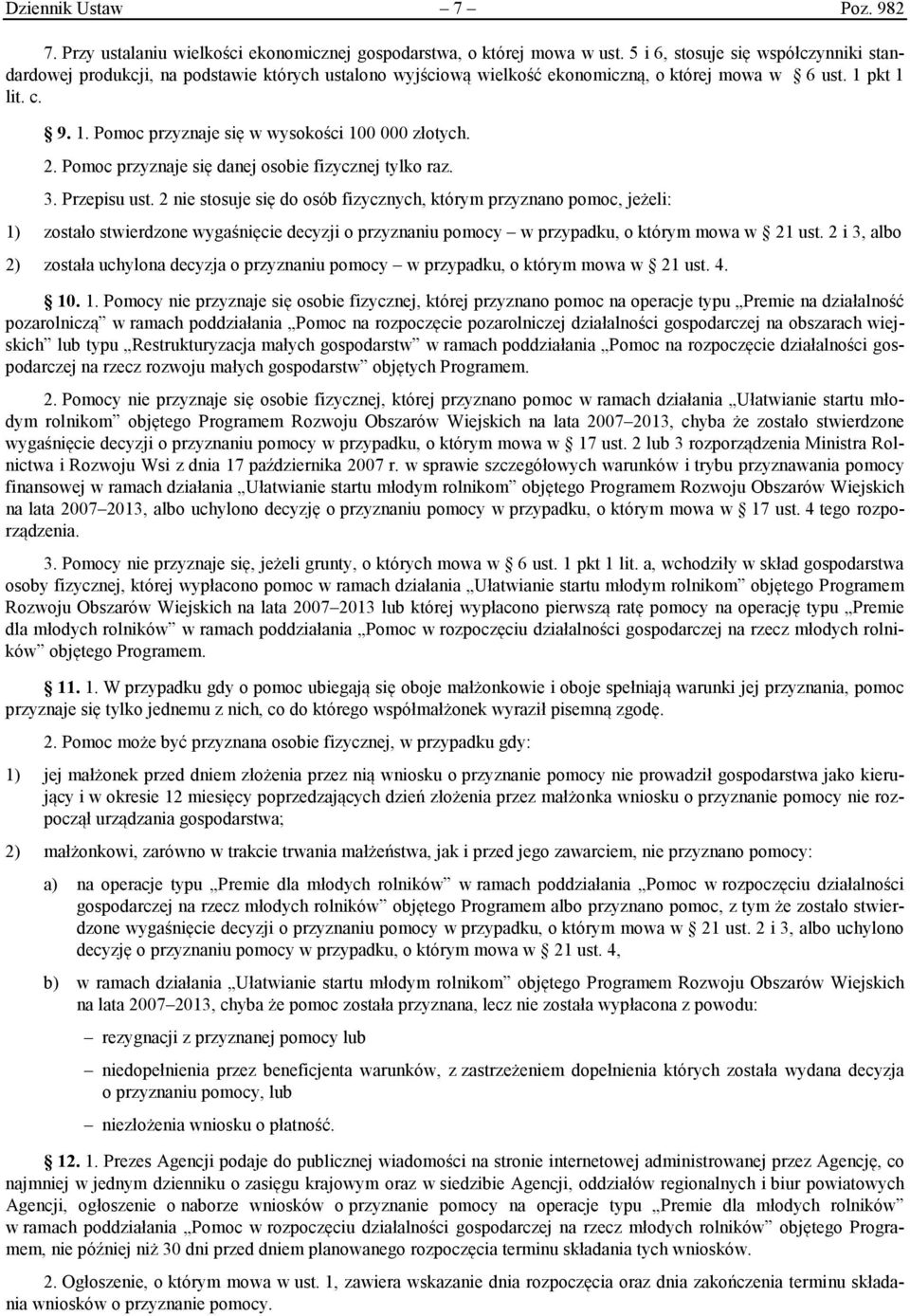 2. Pomoc przyznaje się danej osobie fizycznej tylko raz. 3. Przepisu ust.