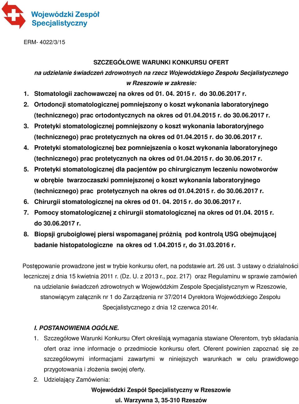 04.2015 r. do 30.06.2017 r. 3. Protetyki stomatologicznej pomniejszony o koszt wykonania laboratoryjnego 4. Protetyki stomatologicznej bez pomniejszenia o koszt wykonania laboratoryjnego 5.