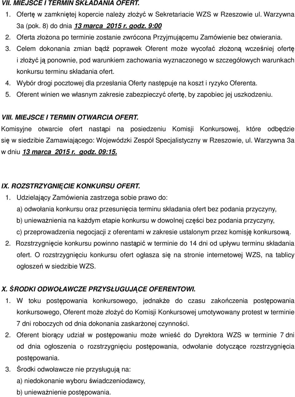 Celem dokonania zmian bądź poprawek Oferent może wycofać złożoną wcześniej ofertę i złożyć ją ponownie, pod warunkiem zachowania wyznaczonego w szczegółowych warunkach konkursu terminu składania