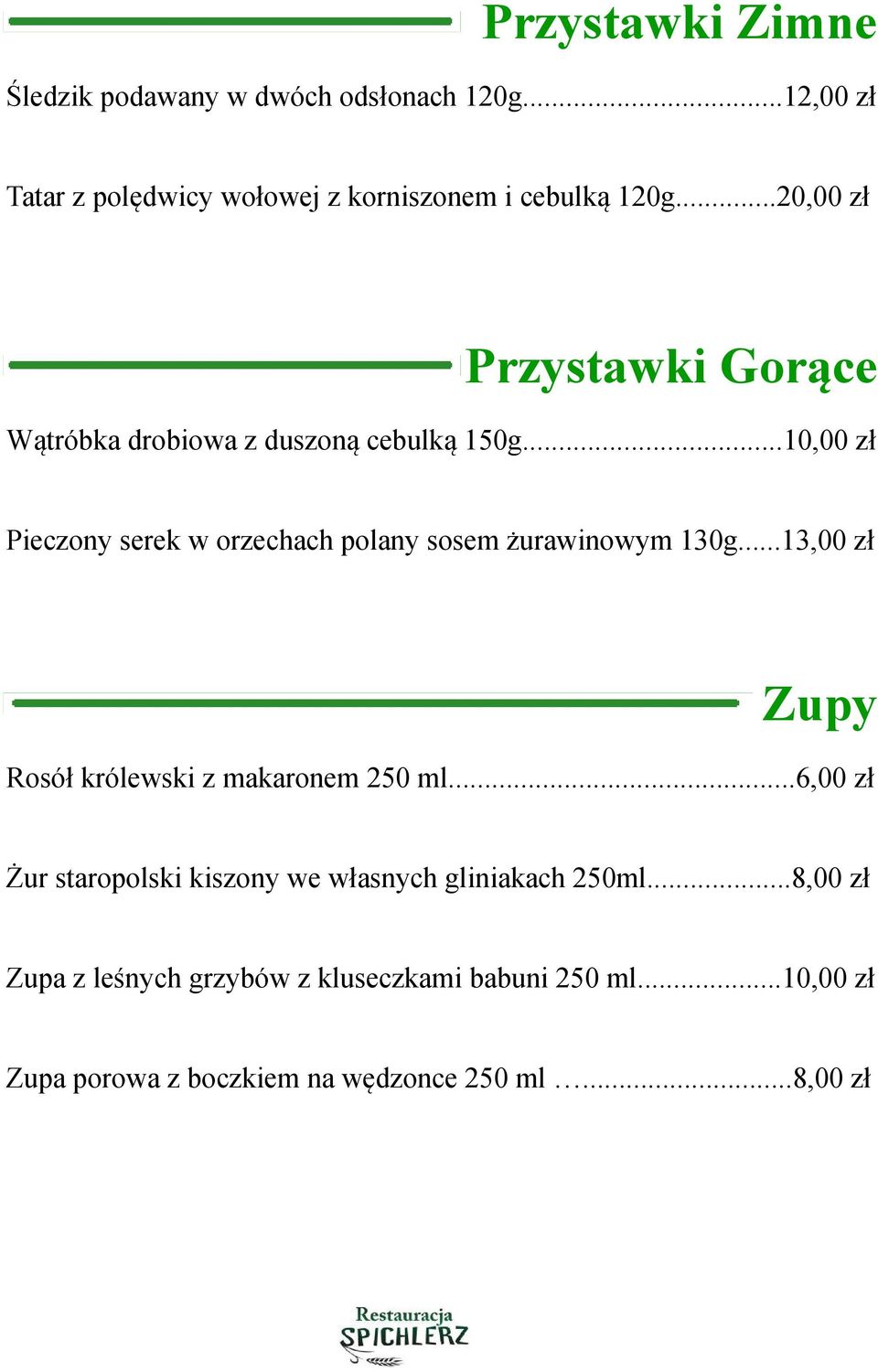 ..10,00 zł Pieczony serek w orzechach polany sosem żurawinowym 130g...13,00 zł Zupy Rosół królewski z makaronem 250 ml.