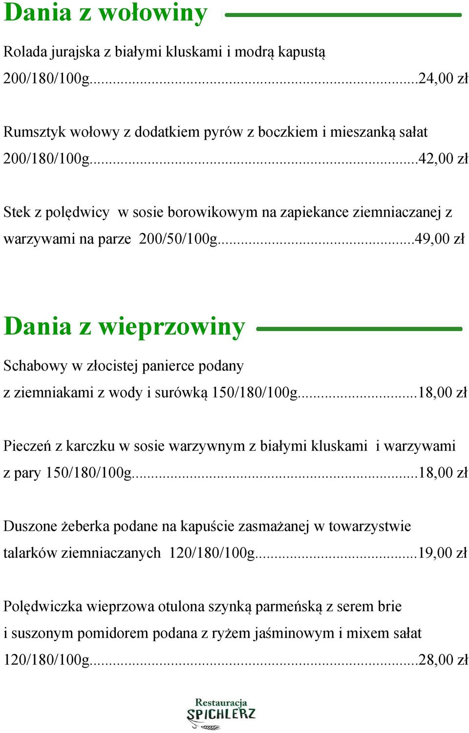 ..49,00 zł Dania z wieprzowiny Schabowy w złocistej panierce podany z ziemniakami z wody i surówką 150/180/100g.