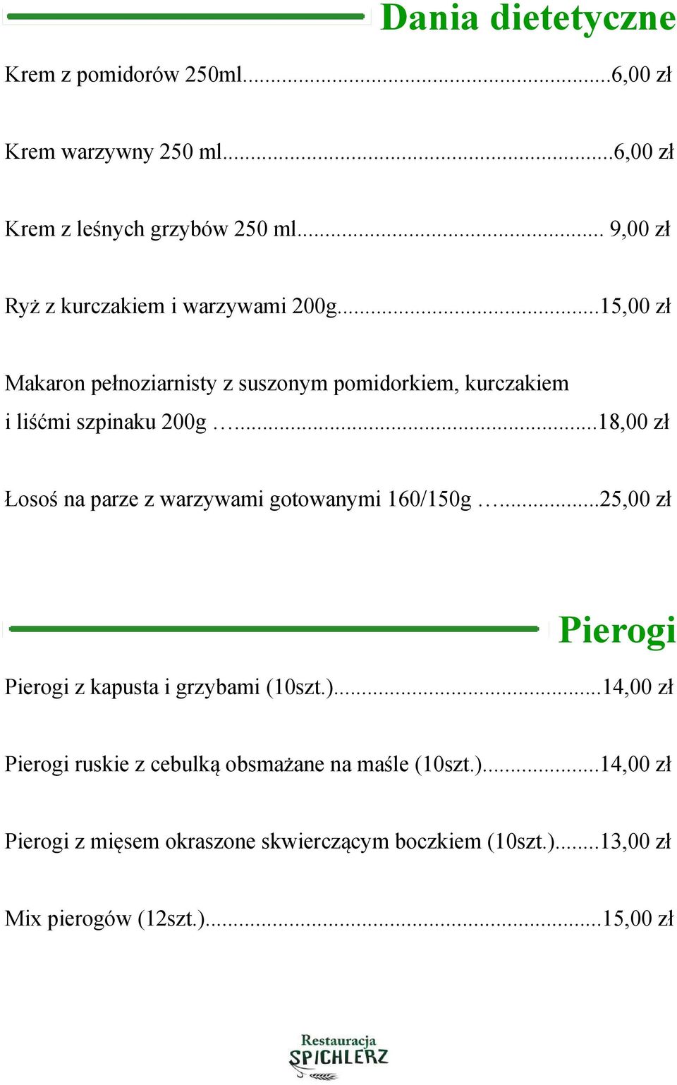 ..18,00 zł Łosoś na parze z warzywami gotowanymi 160/150g...25,00 zł Pierogi Pierogi z kapusta i grzybami (10szt.).