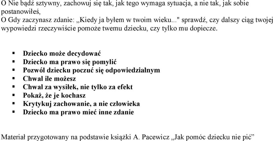 Dziecko może decydować Dziecko ma prawo się pomylić Pozwól dziecku poczuć się odpowiedzialnym Chwal ile możesz Chwal za wysiłek, nie tylko za