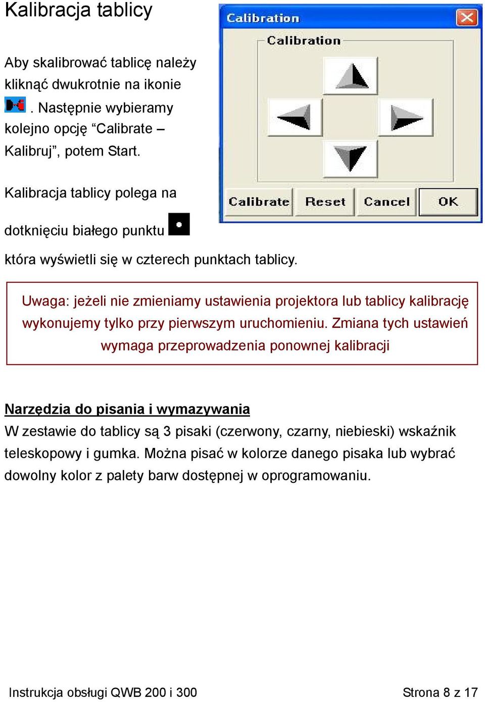 Uwaga: jeżeli nie zmieniamy ustawienia projektora lub tablicy kalibrację wykonujemy tylko przy pierwszym uruchomieniu.