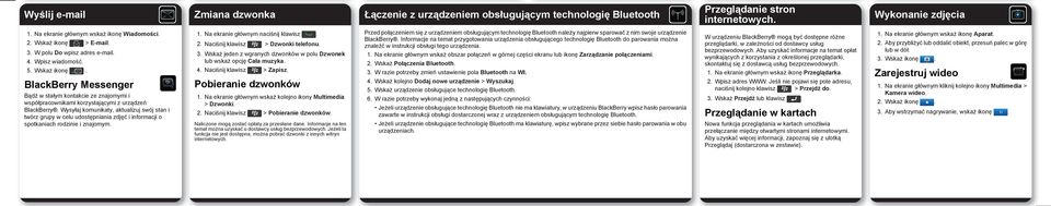 Wysyłaj komunikaty, aktualizuj swój stan i twórz grupy w celu udostępniania zdjęć i informacji o spotkaniach rodzinie i znajomym. 1. Na ekranie głównym naciśnij klawisz. 2.