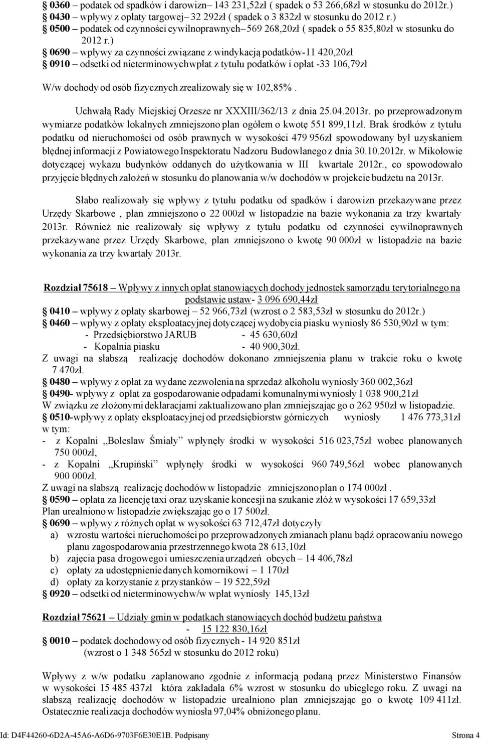 ) 0690 wpływy za czynności związane z windykacją podatków-11 420,20zł 0910 odsetki od nieterminowychwpłat z tytułu podatków i opłat -33 106,79zł W/w dochody od osób fizycznych zrealizowały się w