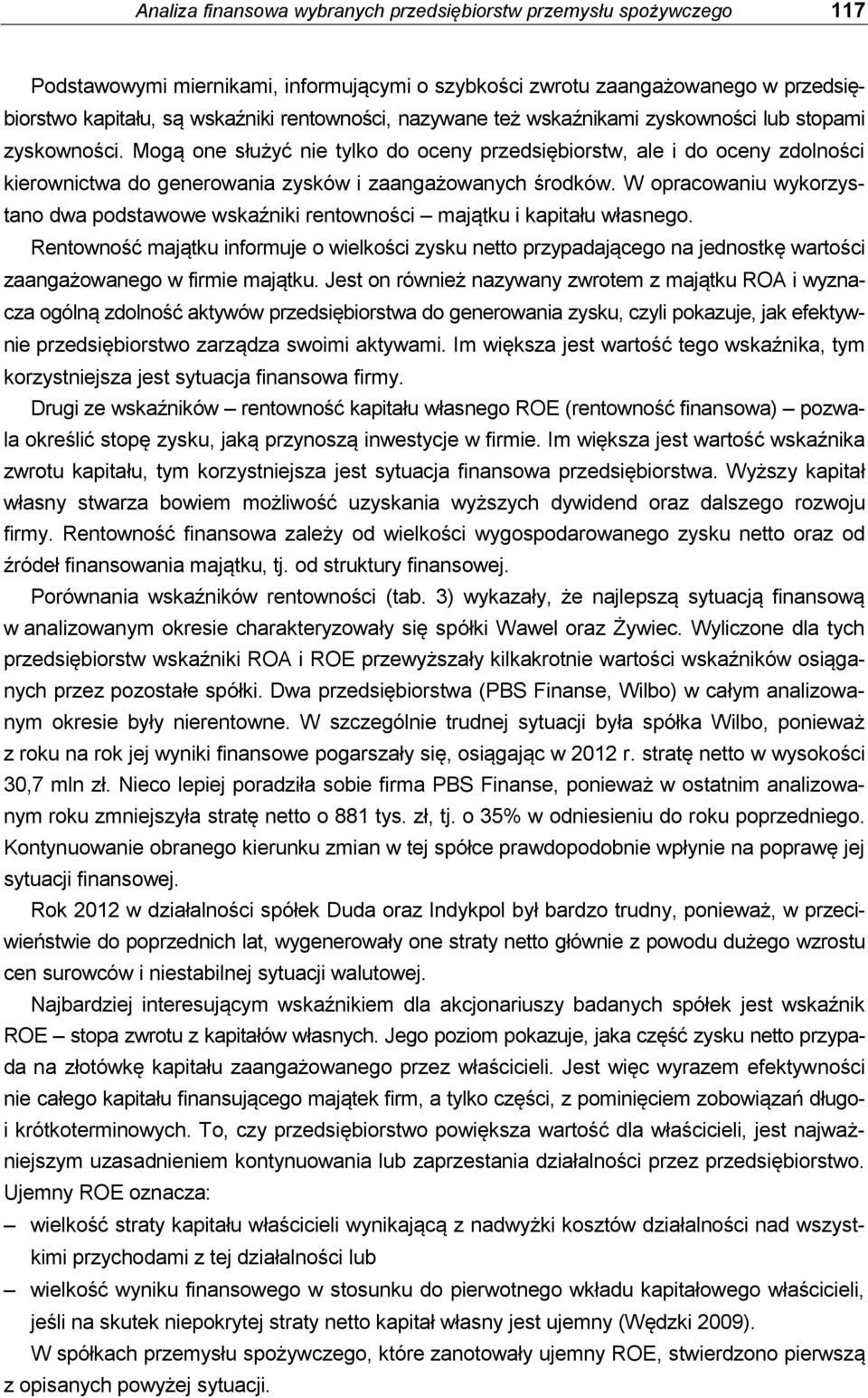 W opracowaniu wykorzystano dwa podstawowe wskaźniki rentowności majątku i kapitału własnego.