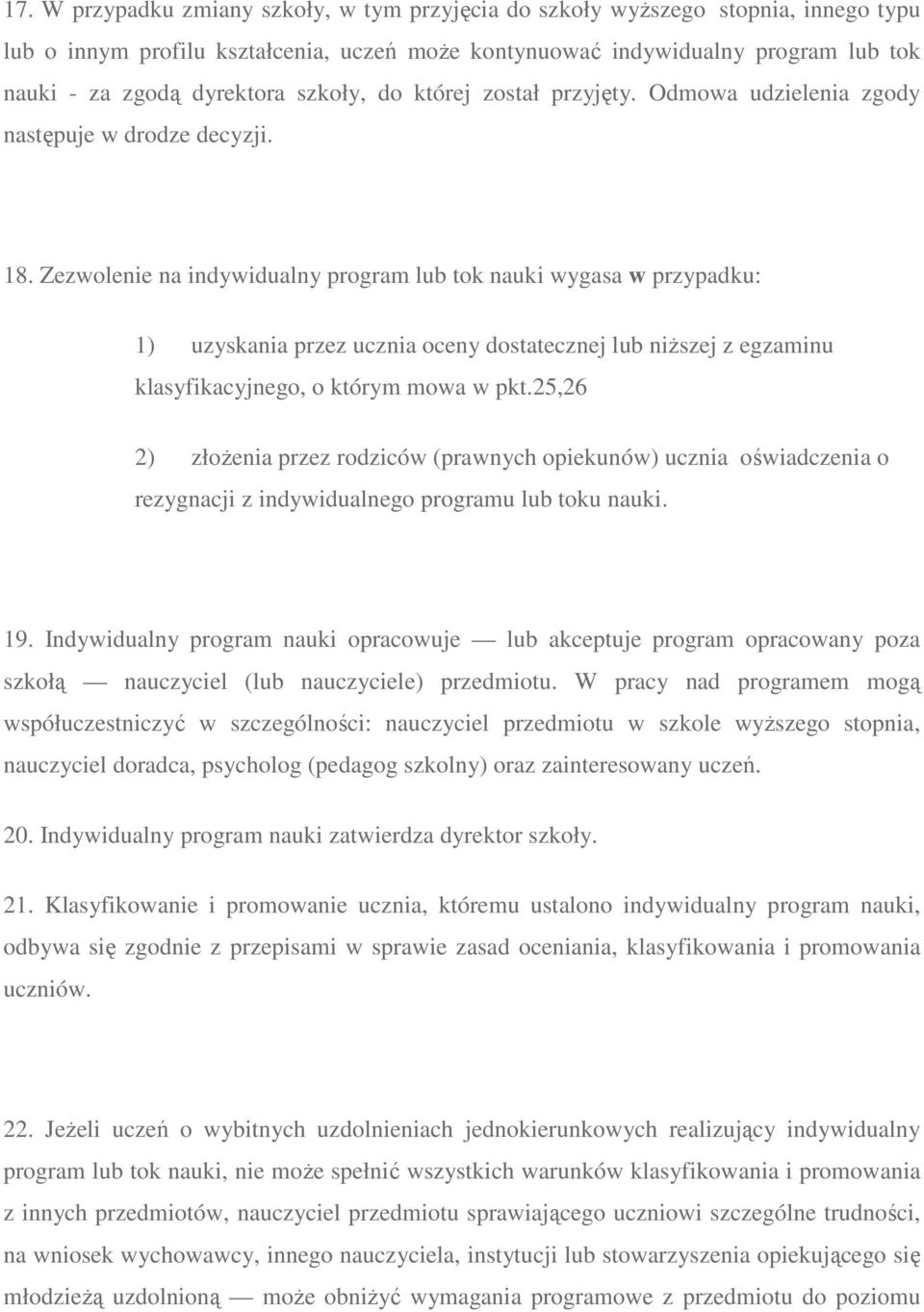 Zezwolenie na indywidualny program lub tok nauki wygasa w przypadku: 1) uzyskania przez ucznia oceny dostatecznej lub niŝszej z egzaminu klasyfikacyjnego, o którym mowa w pkt.