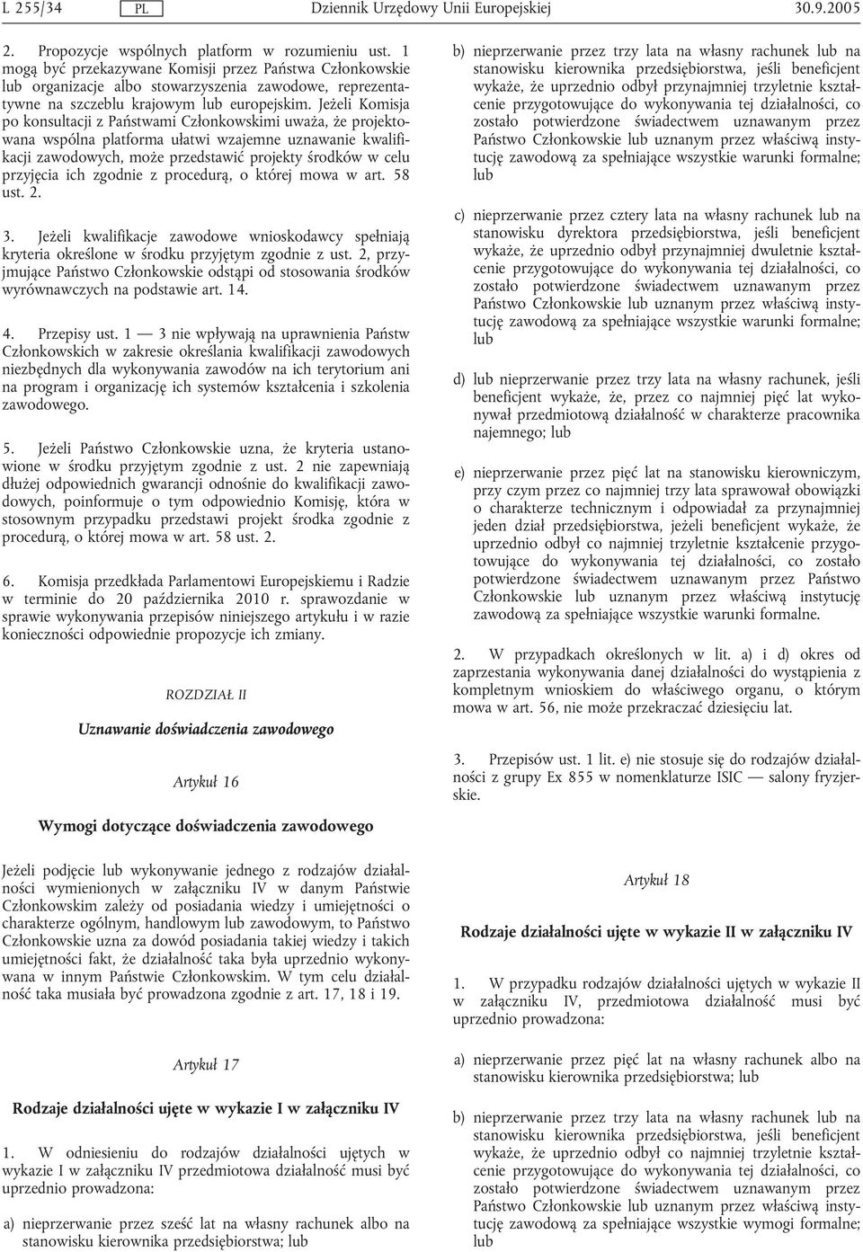 Jeżeli Komisja po konsultacji z Państwami Członkowskimi uważa, że projektowana wspólna platforma ułatwi wzajemne uznawanie kwalifikacji zawodowych, może przedstawić projekty środków w celu przyjęcia