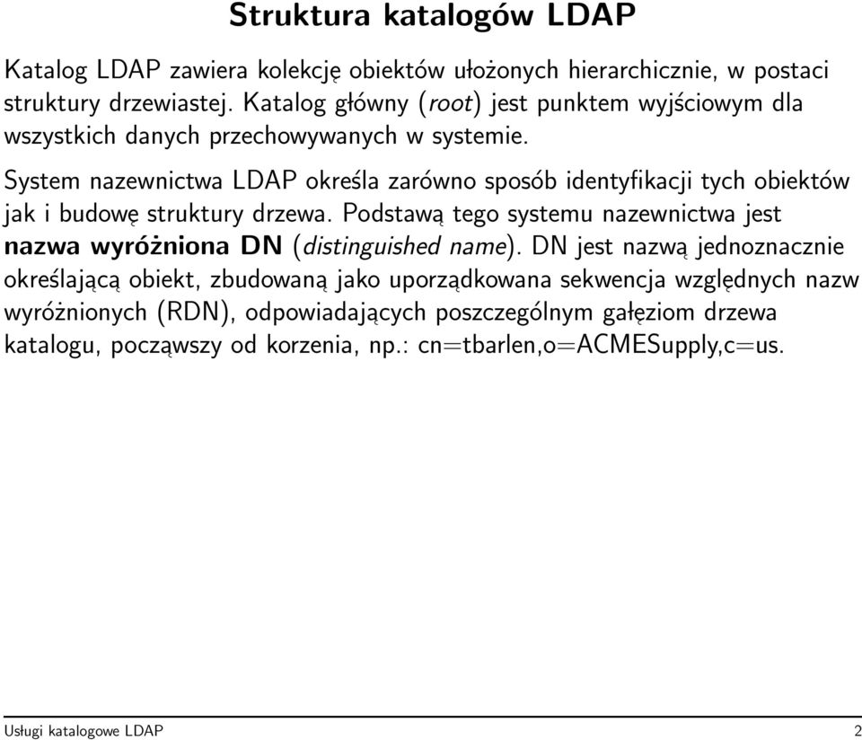 System nazewnictwa LDAP określa zarówno sposób identyfikacji tych obiektów jak i budow e struktury drzewa.