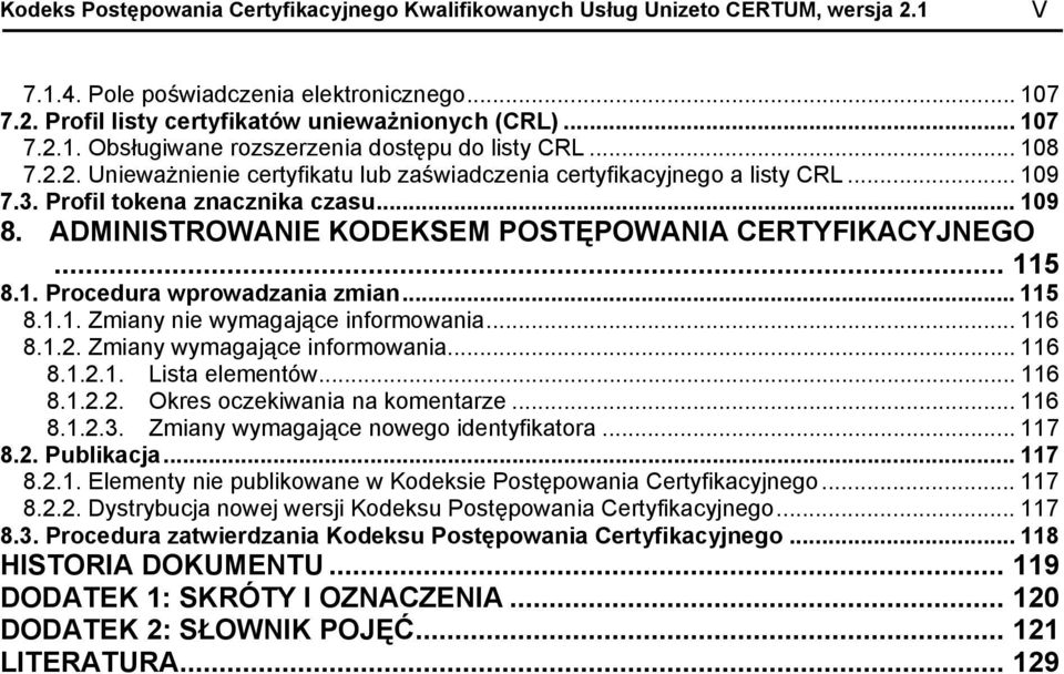 .. 115 8.1. Procedura wprowadzania zmian... 115 8.1.1. Zmiany nie wymagające informowania... 116 8.1.2. Zmiany wymagające informowania... 116 8.1.2.1. Lista elementów... 116 8.1.2.2. Okres oczekiwania na komentarze.