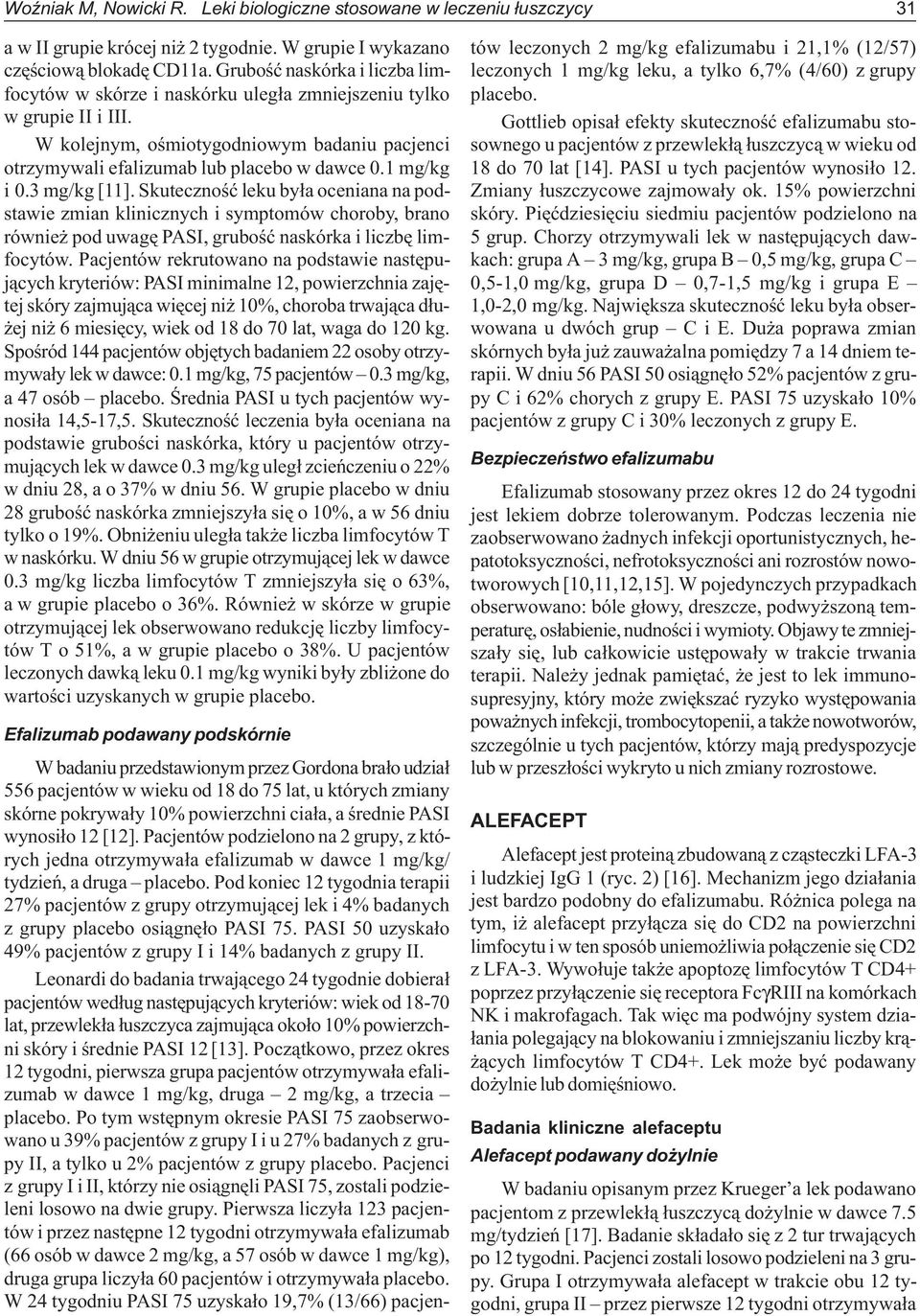 1 mg/kg i 0.3 mg/kg [11]. Skutecznoœæ leku by³a oceniana na podstawie zmian klinicznych i symptomów choroby, brano równie pod uwagê PASI, gruboœæ naskórka i liczbê limfocytów.