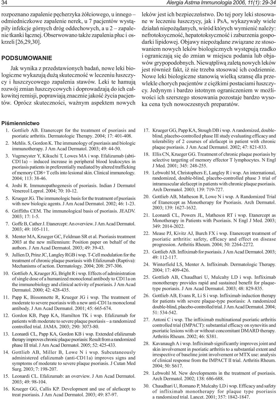 PODSUMOWANIE Jak wynika z przedstawionych badañ, nowe leki biologiczne wykazuj¹ du ¹ skutecznoœæ w leczeniu ³uszczycy i ³uszczycowego zapalenia stawów.
