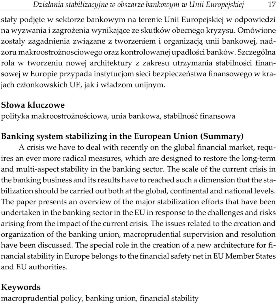 Szczególna rola w tworzeniu nowej architektury z zakresu utrzymania stabilnoœci finansowej w Europie przypada instytucjom sieci bezpieczeñstwa finansowego w krajach cz³onkowskich UE, jak i w³adzom